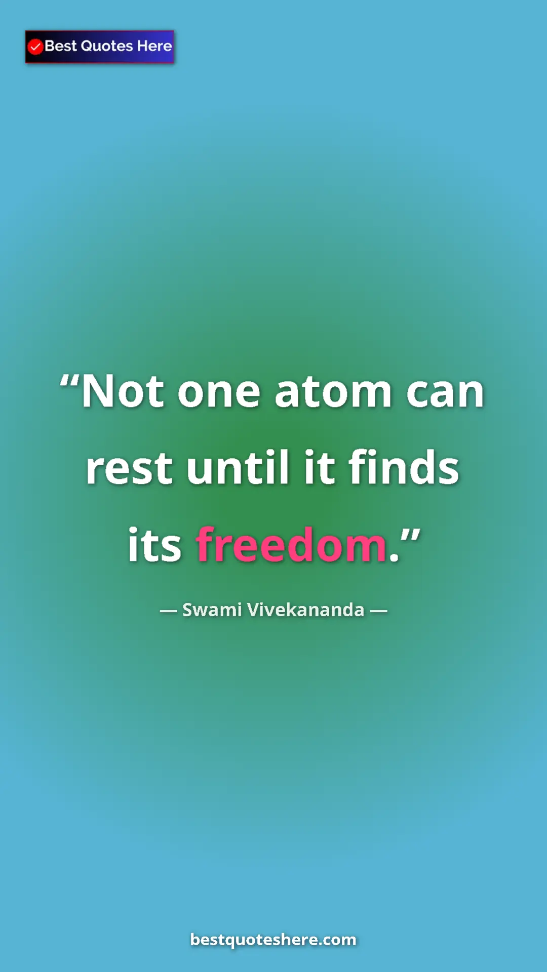 Pinterest quote poster by Swami Vivekananda: "Not one atom can rest until it finds its freedom."