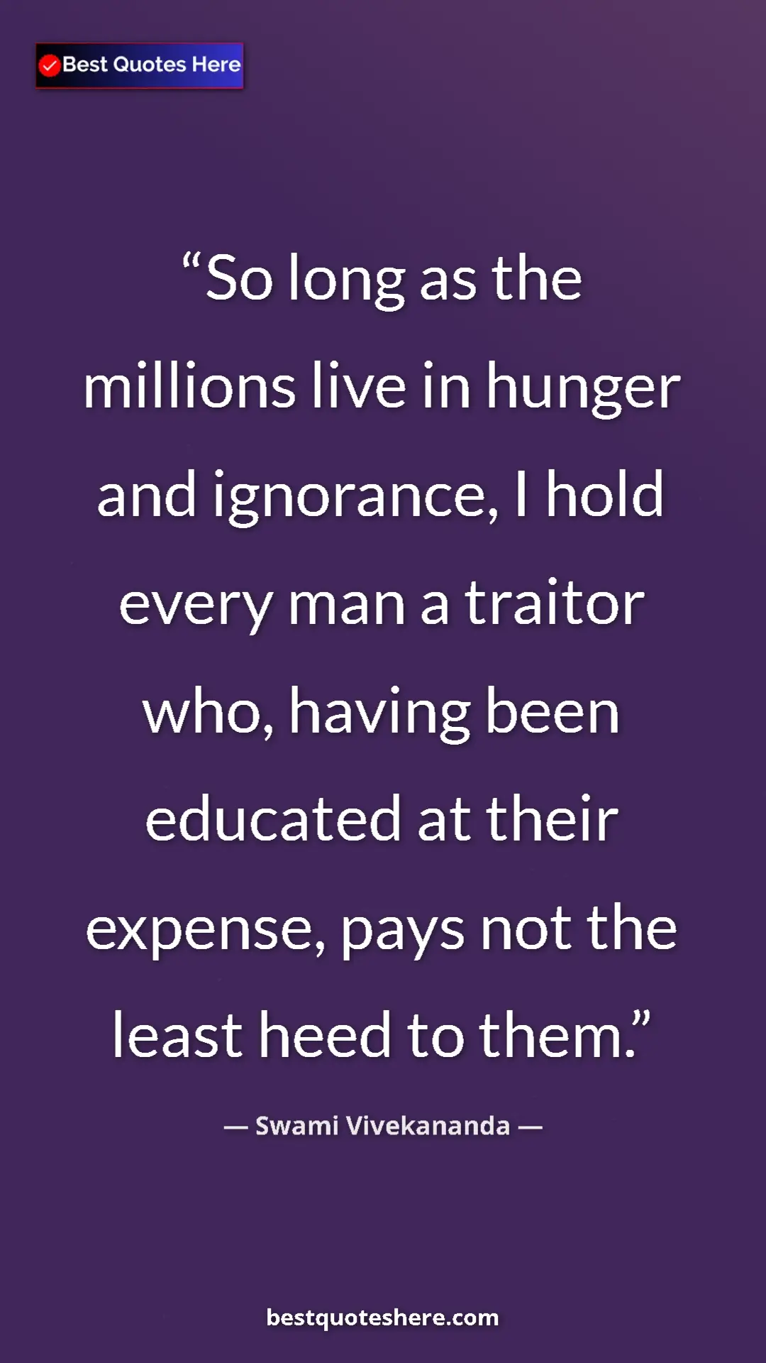 Swami Vivekananda Quote Card: "So long as the millions live in hunger and ignorance, I hold" Pinterest quote poster by Swami Vivekananda: "So long as the millions live in hunger and ignorance, I hold"