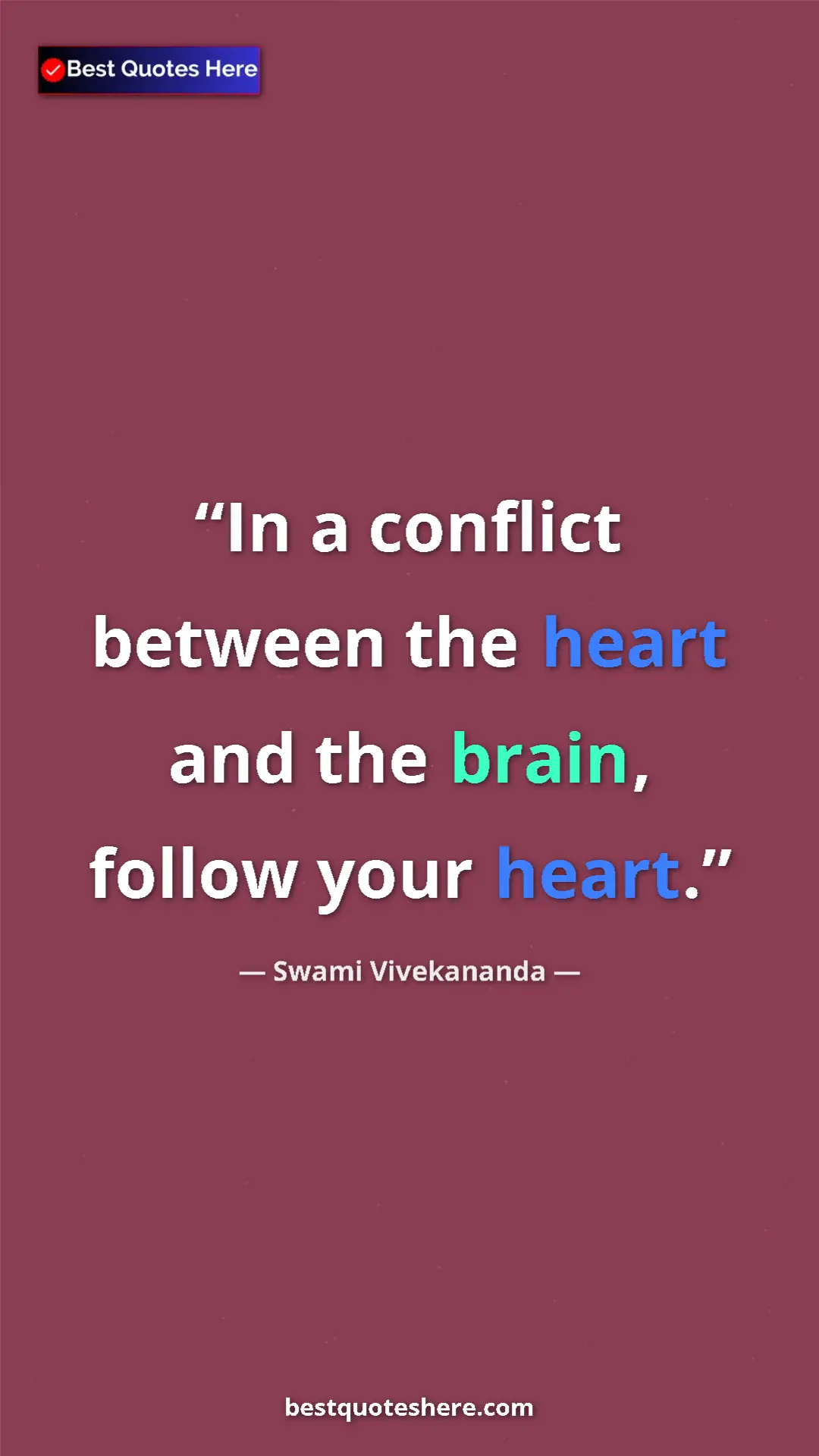 Pinterest quote poster by Swami Vivekananda: "In a conflict between the heart and the brain, follow your..."