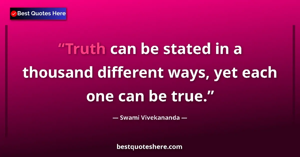 Quote by Swami Vivekananda: Truth can be stated in a thousand different ways, 