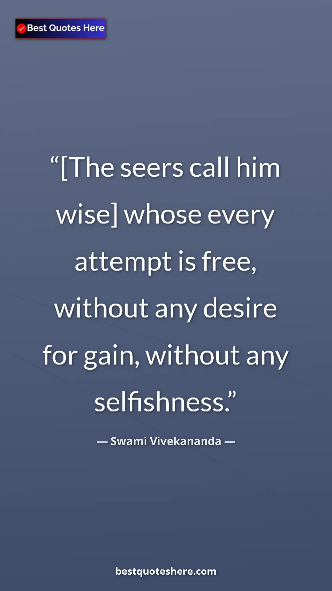Pinterest quote poster by Swami Vivekananda: "[The seers call him wise] whose every attempt is free,..."