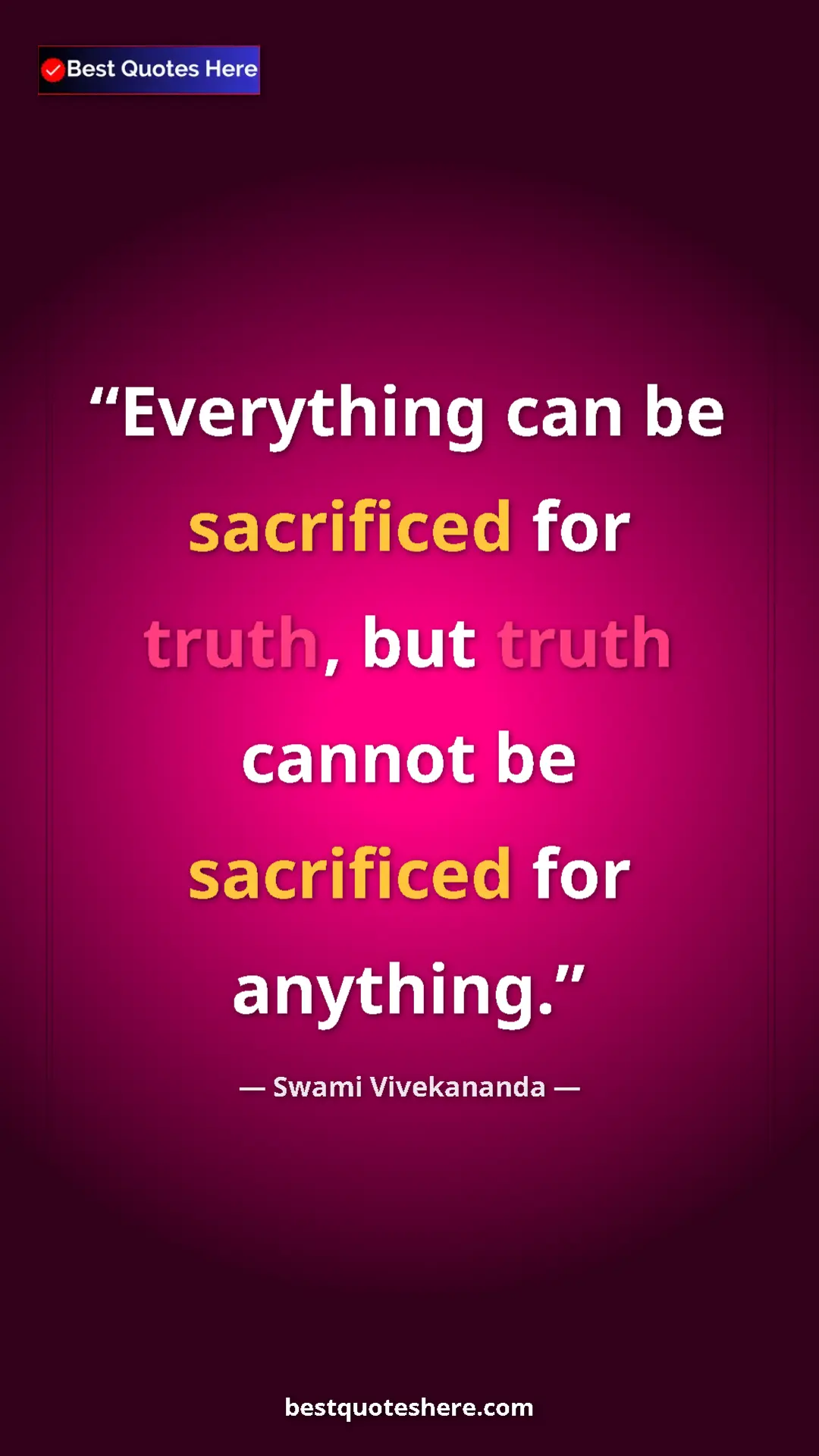 Pinterest quote poster by Swami Vivekananda: "Everything can be sacrificed for truth, but truth cannot be..."