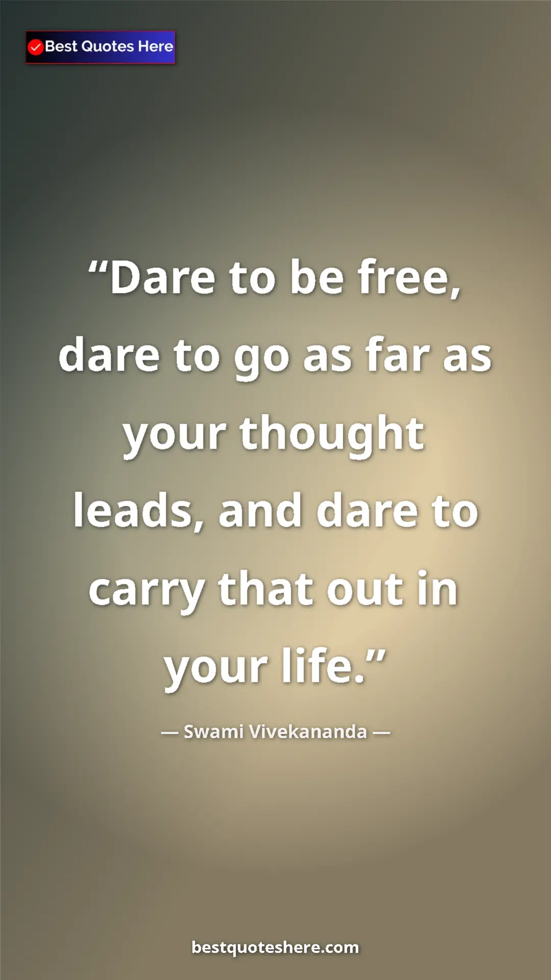 Pinterest quote poster by Swami Vivekananda: "Dare to be free, dare to go as far as your thought leads,..."