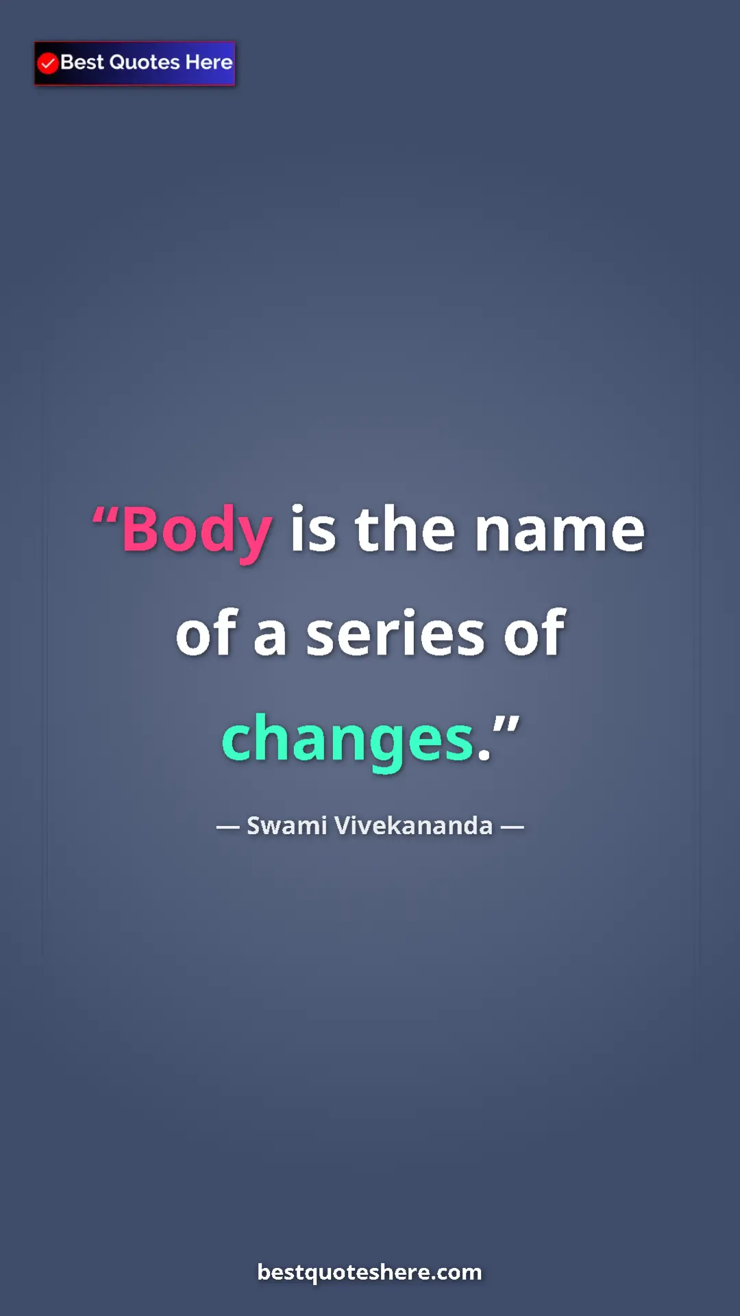 Pinterest quote poster by Swami Vivekananda: "Body is the name of a series of changes."