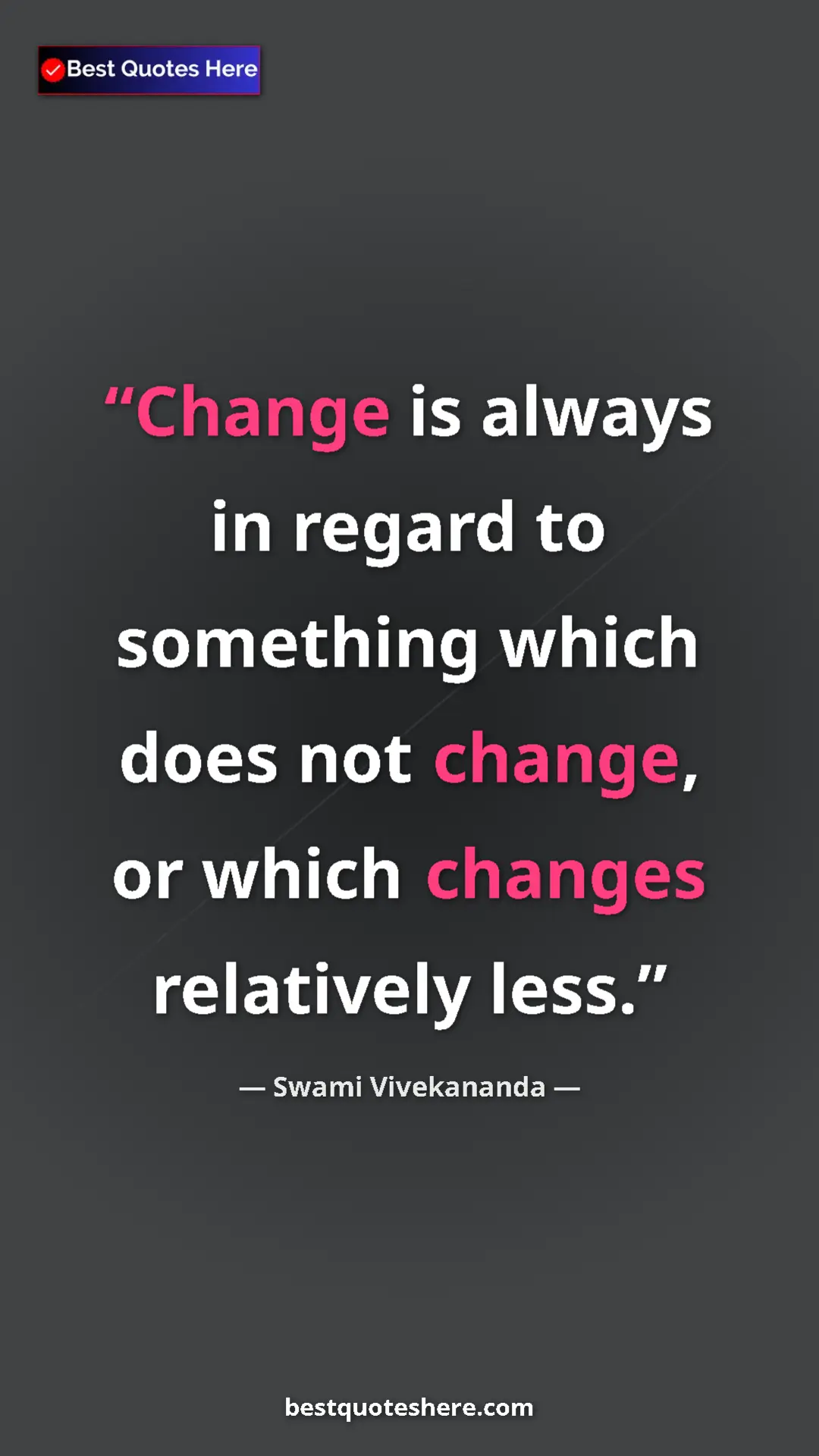 Pinterest quote poster by Swami Vivekananda: "Change is always in regard to something which does not..."
