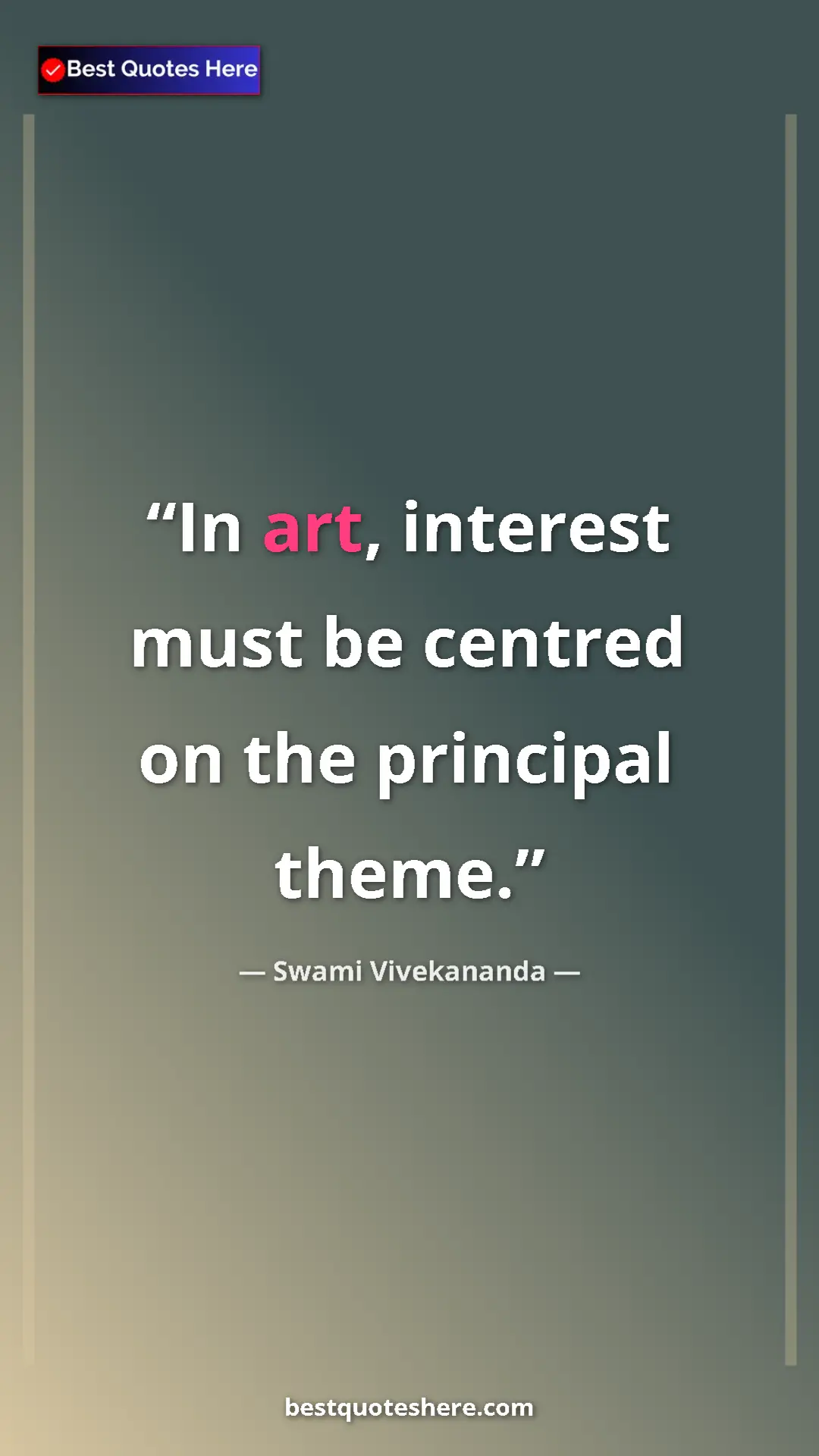 Pinterest quote poster by Swami Vivekananda: "In art, interest must be centred on the principal theme."