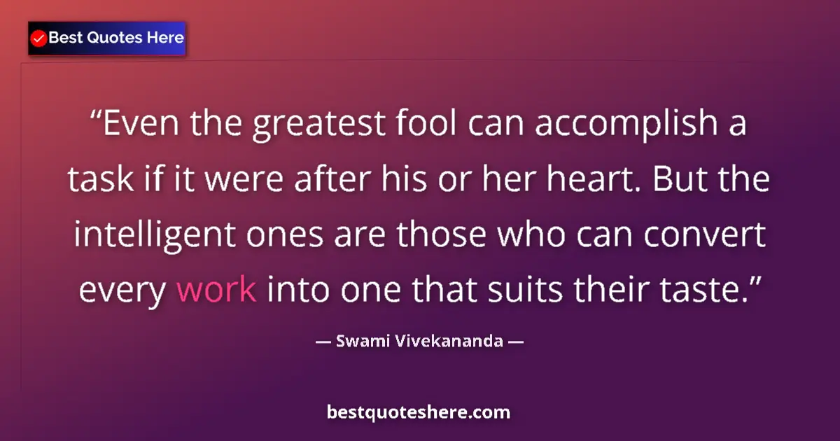 Swami Vivekananda quote: "Even the greatest fool can accomplish a task if it were..."