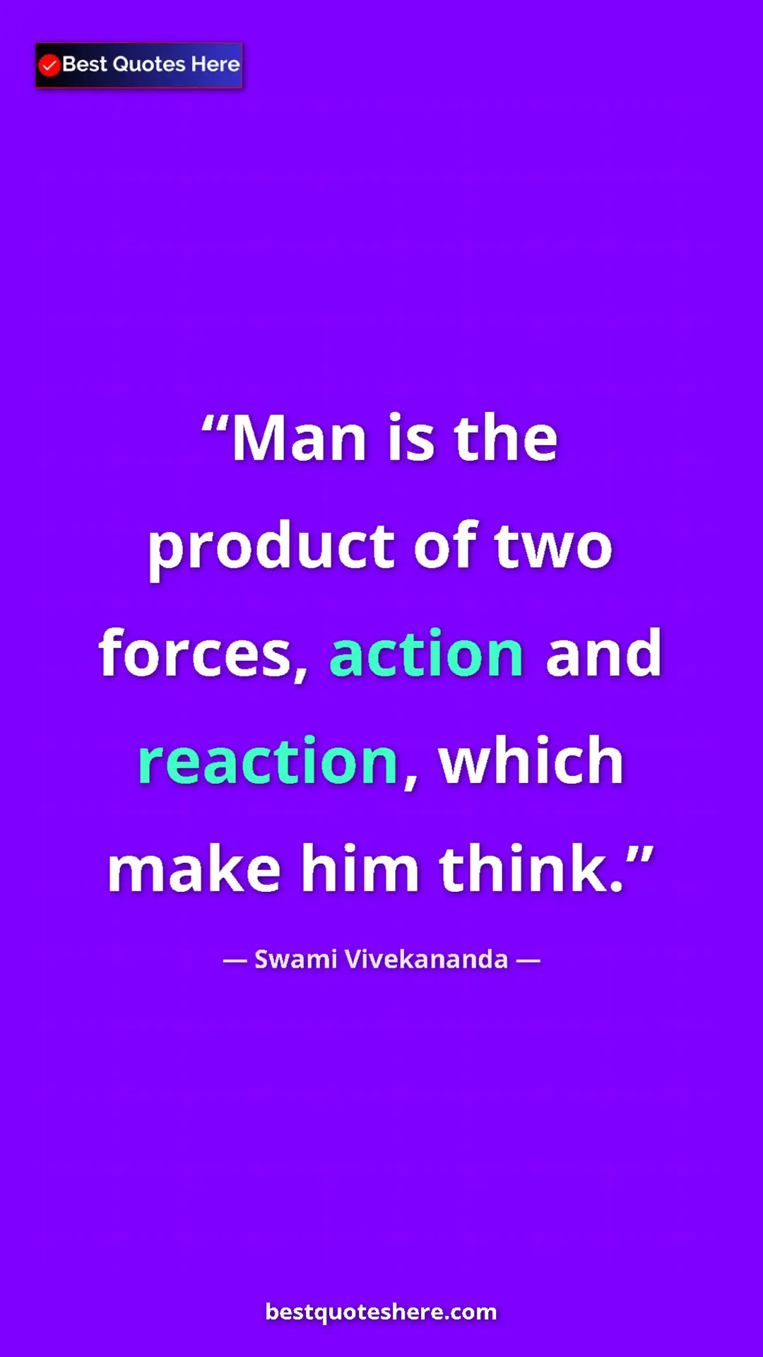 Pinterest quote poster by Swami Vivekananda: "Man is the product of two forces, action and reaction,..."
