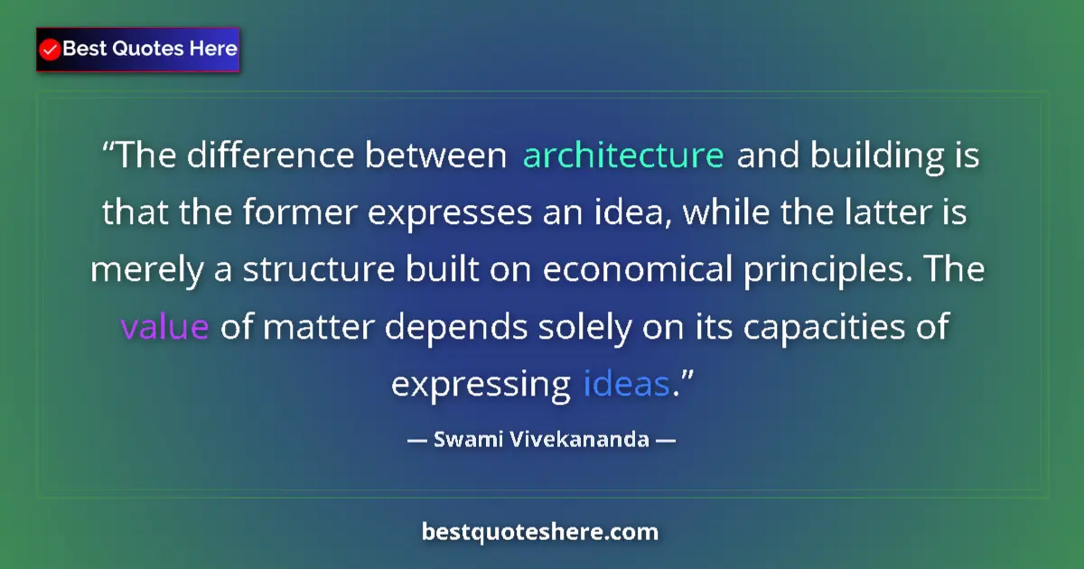 Quote by Swami Vivekananda: The difference between architecture and building is that the former expresses an idea, while the lat...