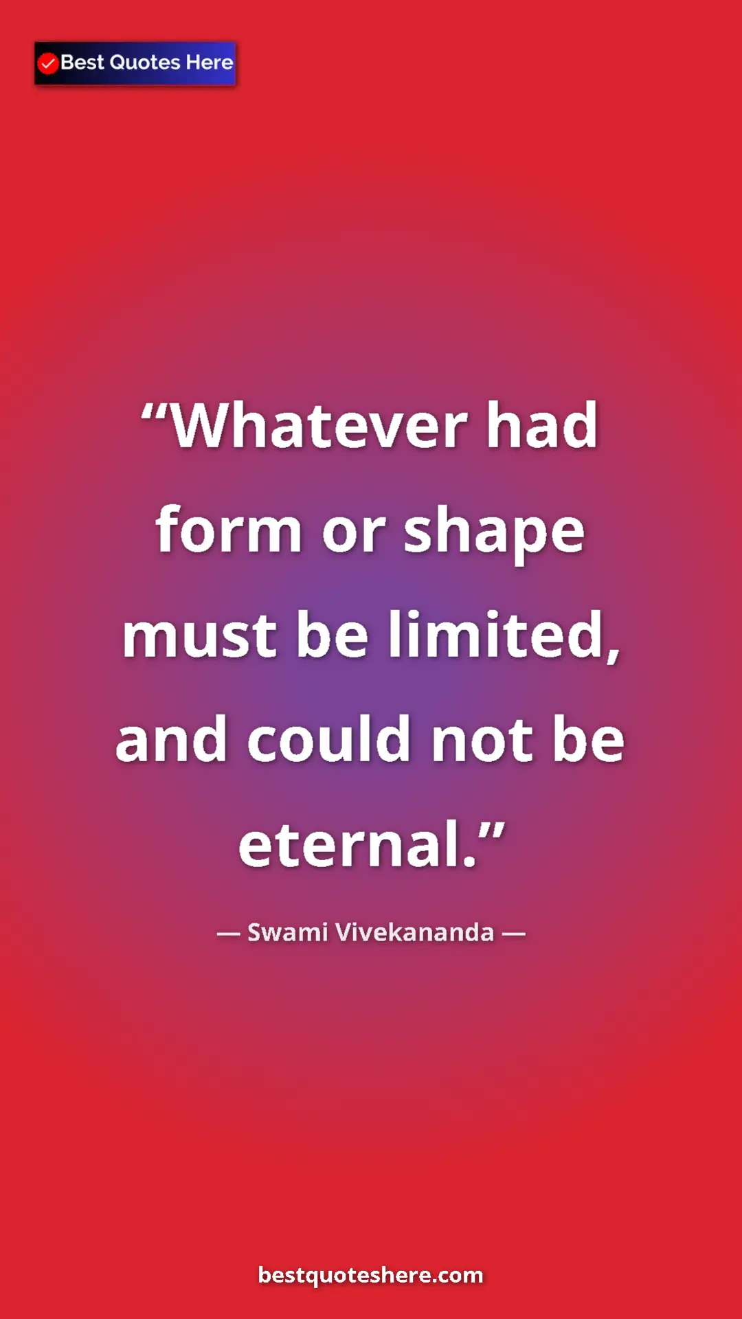 Pinterest quote poster by Swami Vivekananda: "Whatever had form or shape must be limited, and could not..."