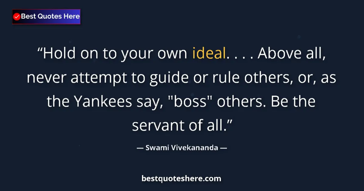 Quote by Swami Vivekananda: Hold on to your own ideal. . . . Above all, never
