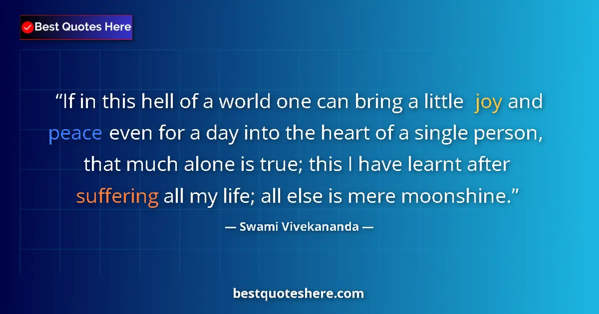 Quote by Swami Vivekananda: If in this hell of a world one can bring a little joy and peace even for a day into the heart of a s...