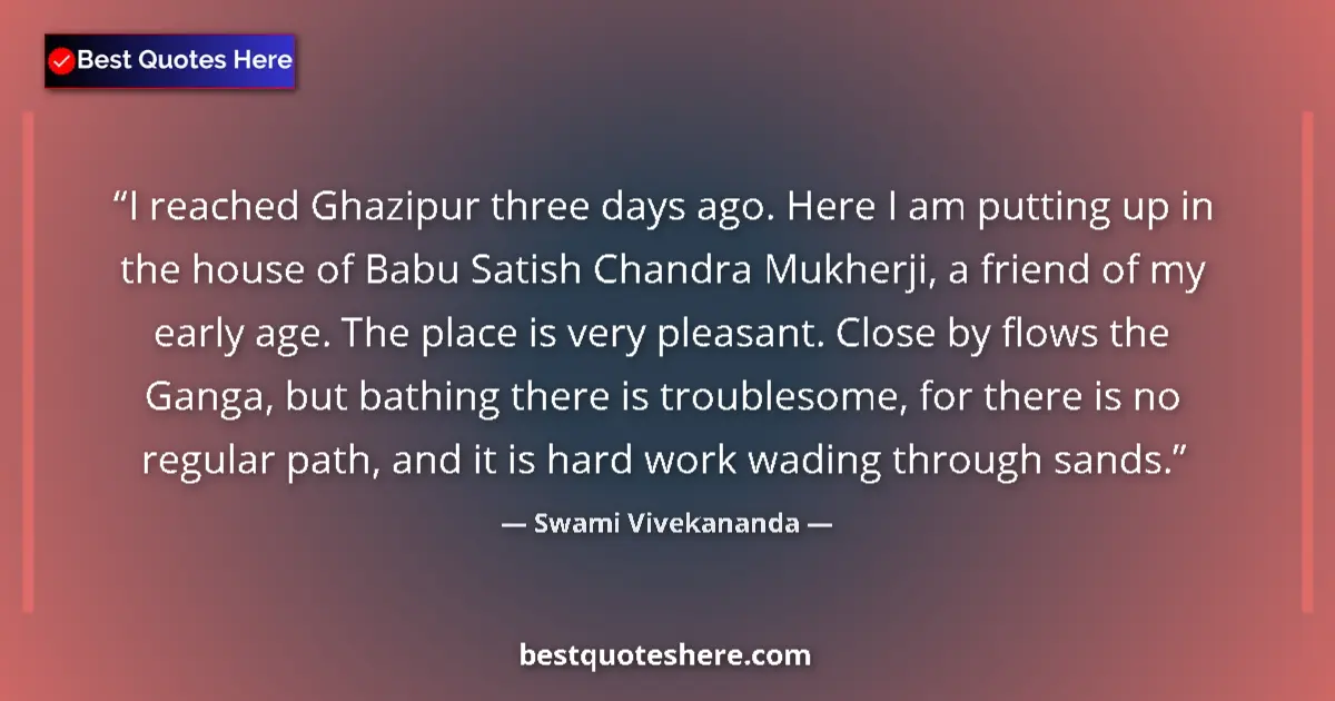 Quote by Swami Vivekananda: I reached Ghazipur three days ago. Here I am putti