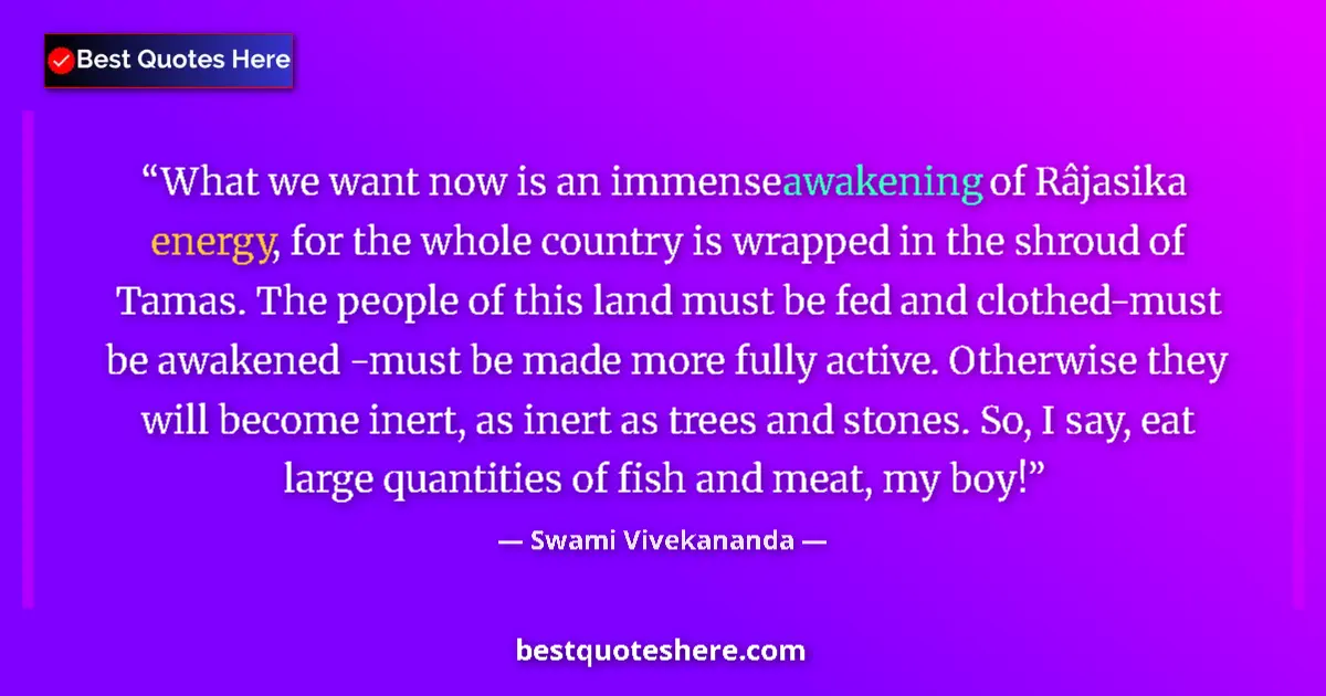 Image for the quote by Swami Vivekananda: What we want now is an immense awakening of Râjasika energy, for the whole country is wrapped in the...