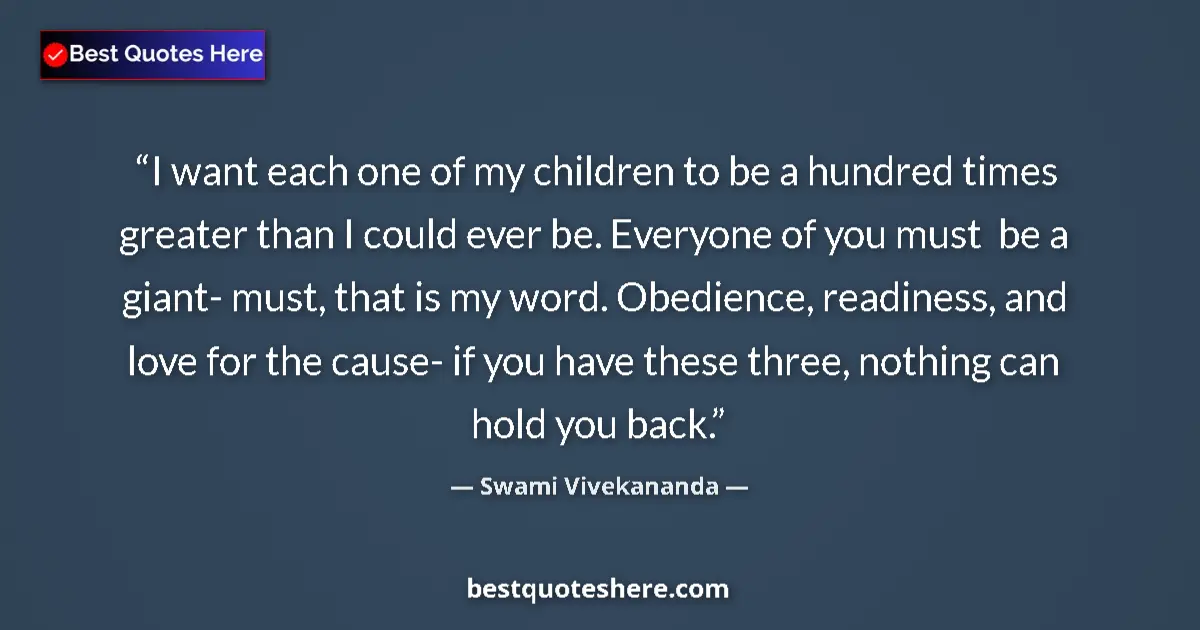 Quote by Swami Vivekananda: I want each one of my children to be a hundred tim