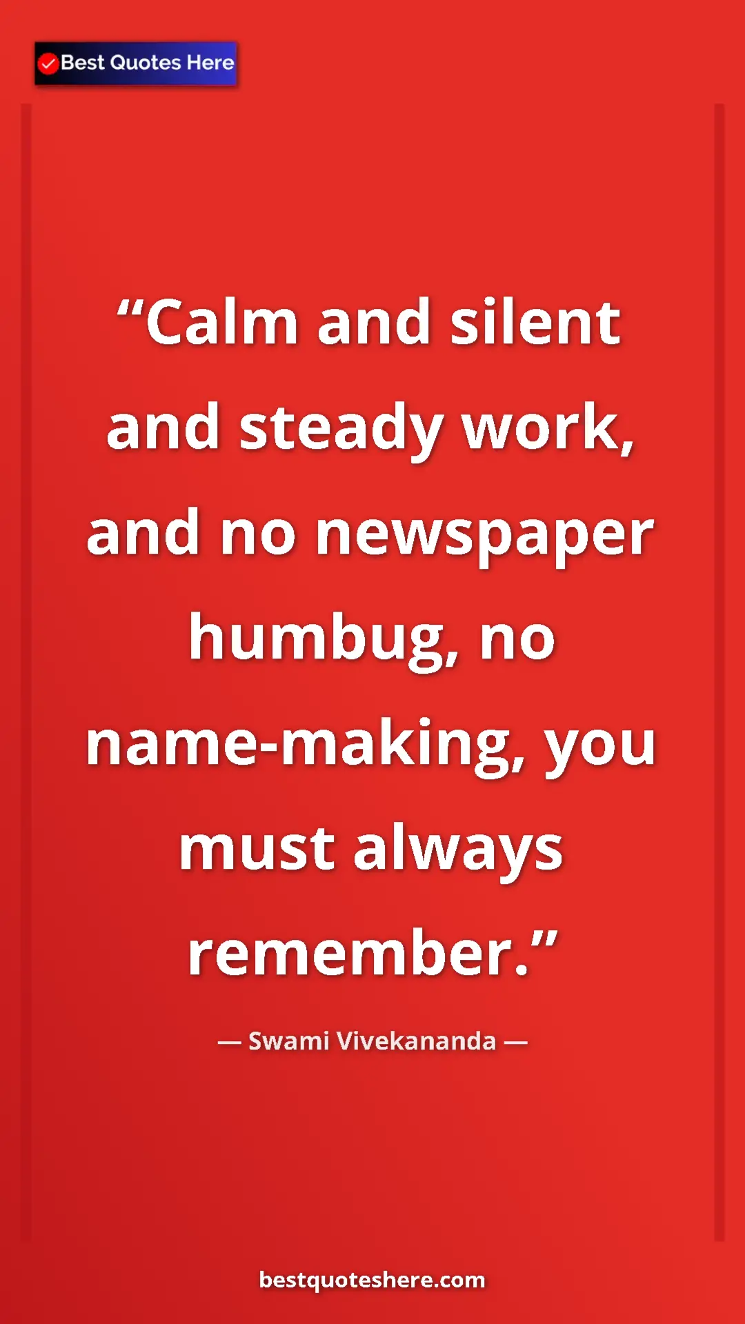 Pinterest quote poster by Swami Vivekananda: "Calm and silent and steady work, and no newspaper humbug,..."