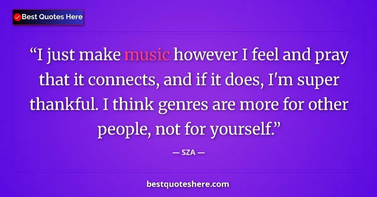 Quote by SZA: I just make music however I feel and pray that it 