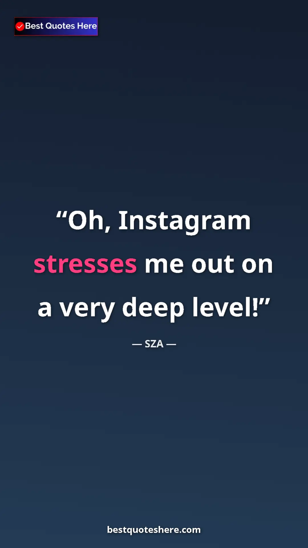 Pinterest quote poster by SZA: "Oh, Instagram stresses me out on a very deep level!"