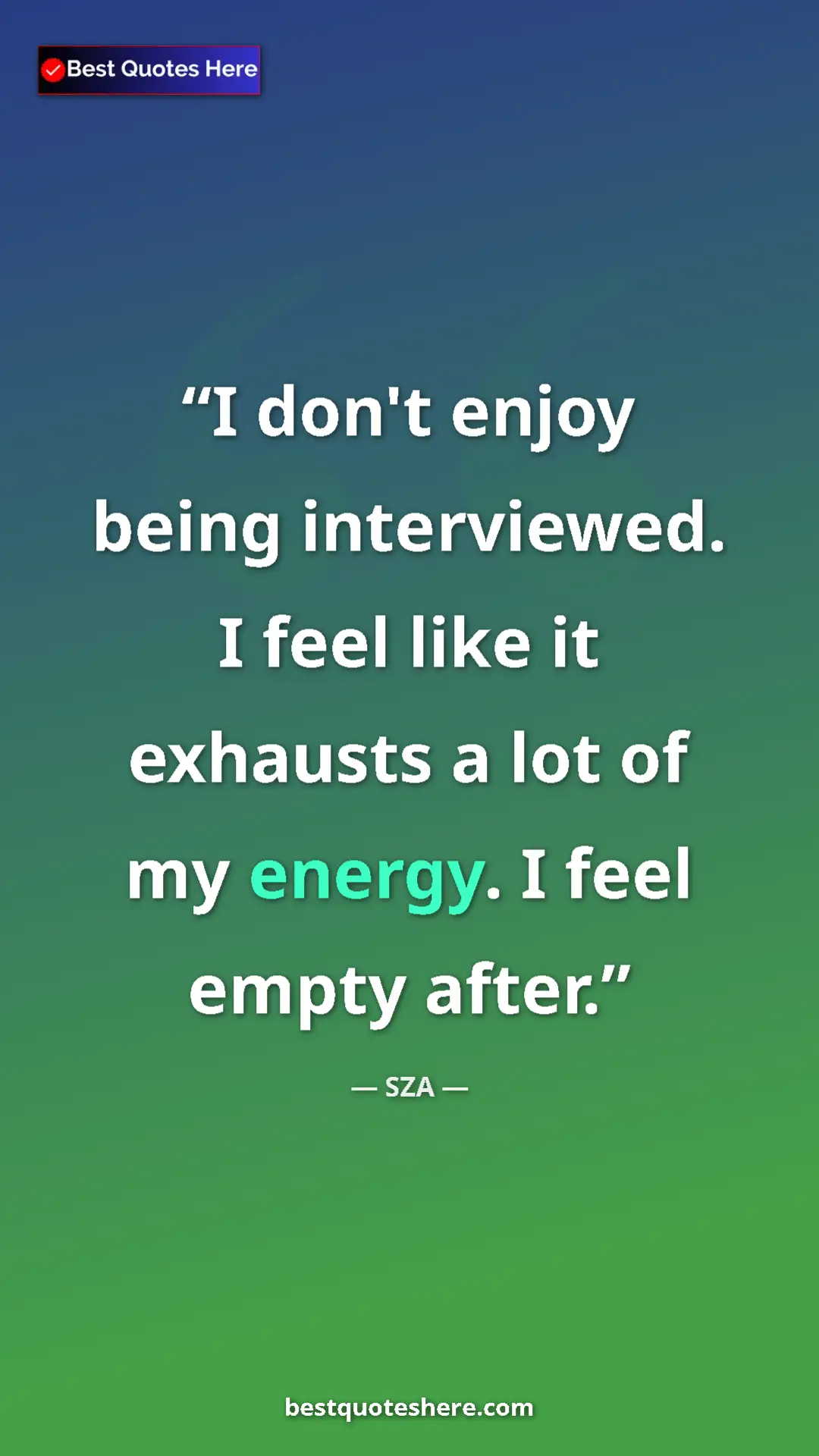 Pinterest quote poster by SZA: "I don't enjoy being interviewed. I feel like it exhausts a..."