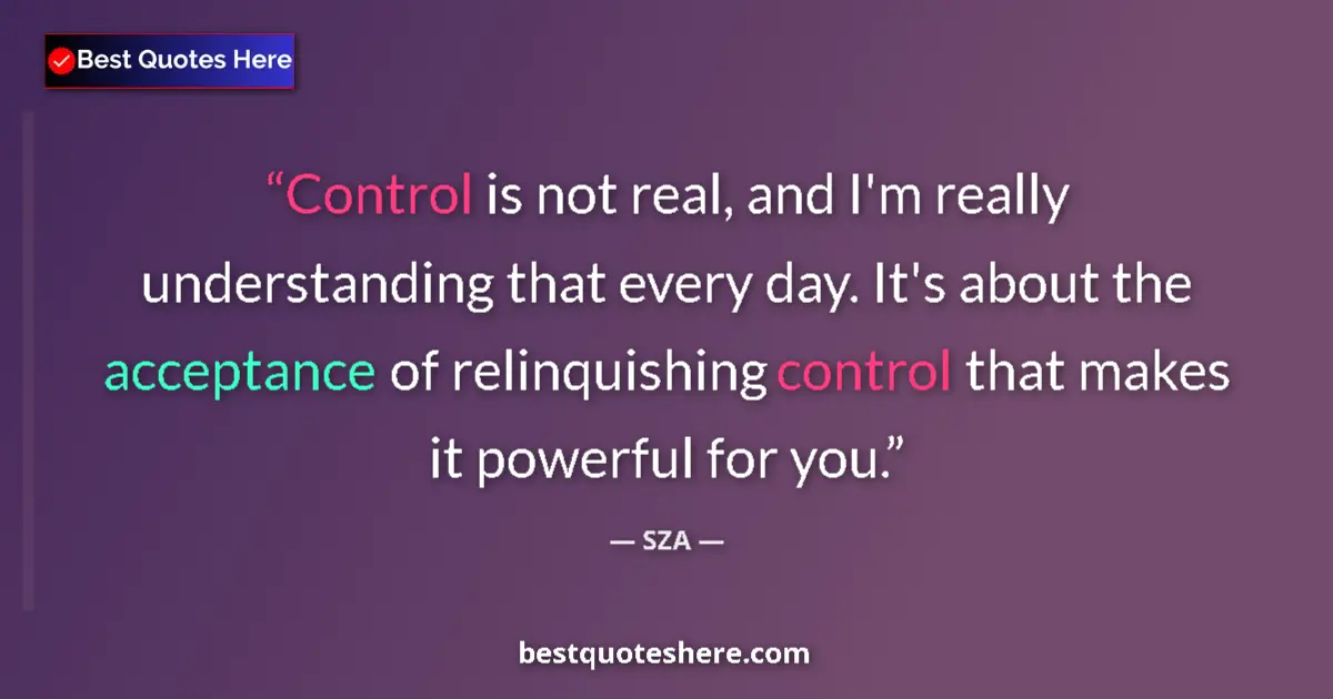 Image for the quote by Sza: Control is not real, and I'm really understanding that every day. It's about the acceptance of relin...