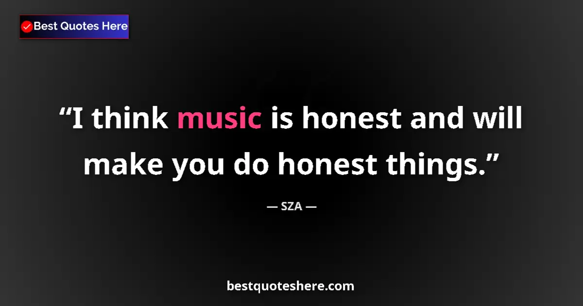 Image for the quote by Sza: I think music is honest and will make you do honest things....