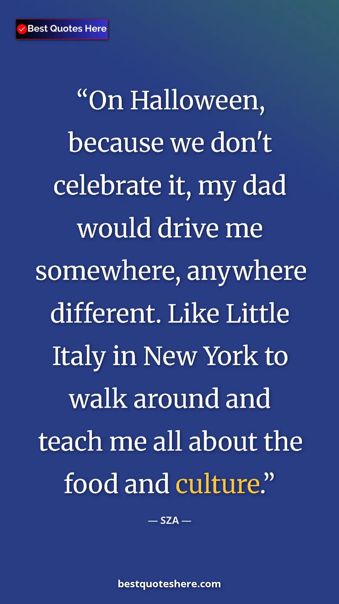Pinterest quote poster by SZA: "On Halloween, because we don't celebrate it, my dad would..."