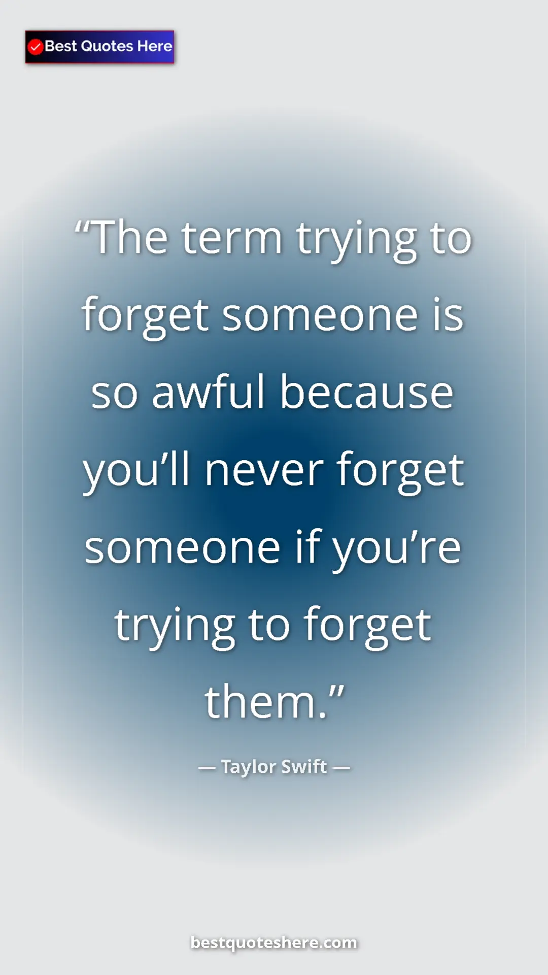 Taylor Swift Quote Card: "The term trying to forget someone is so awful because..." Pinterest quote poster by Taylor Swift: "The term trying to forget someone is so awful because..."