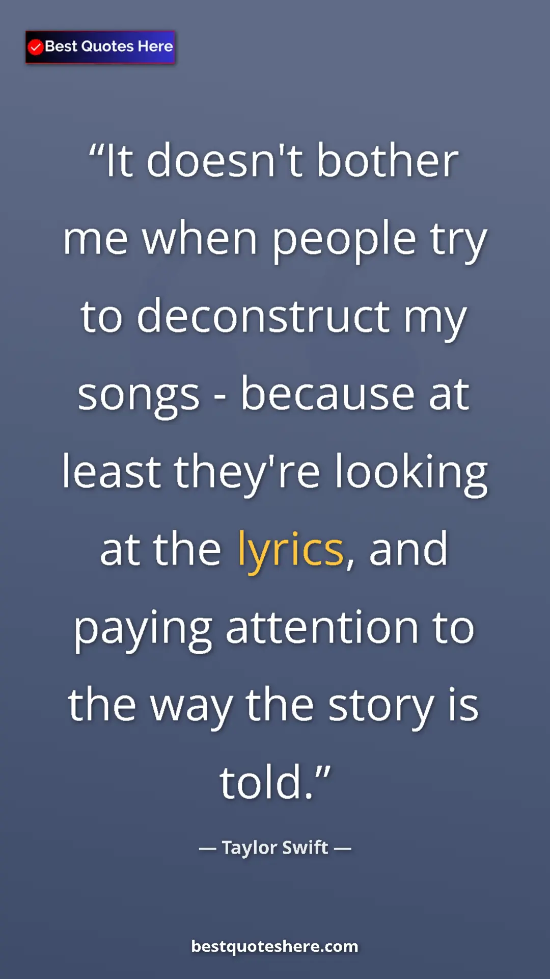 Pinterest quote poster by Taylor Swift: "It doesn't bother me when people try to deconstruct my..."