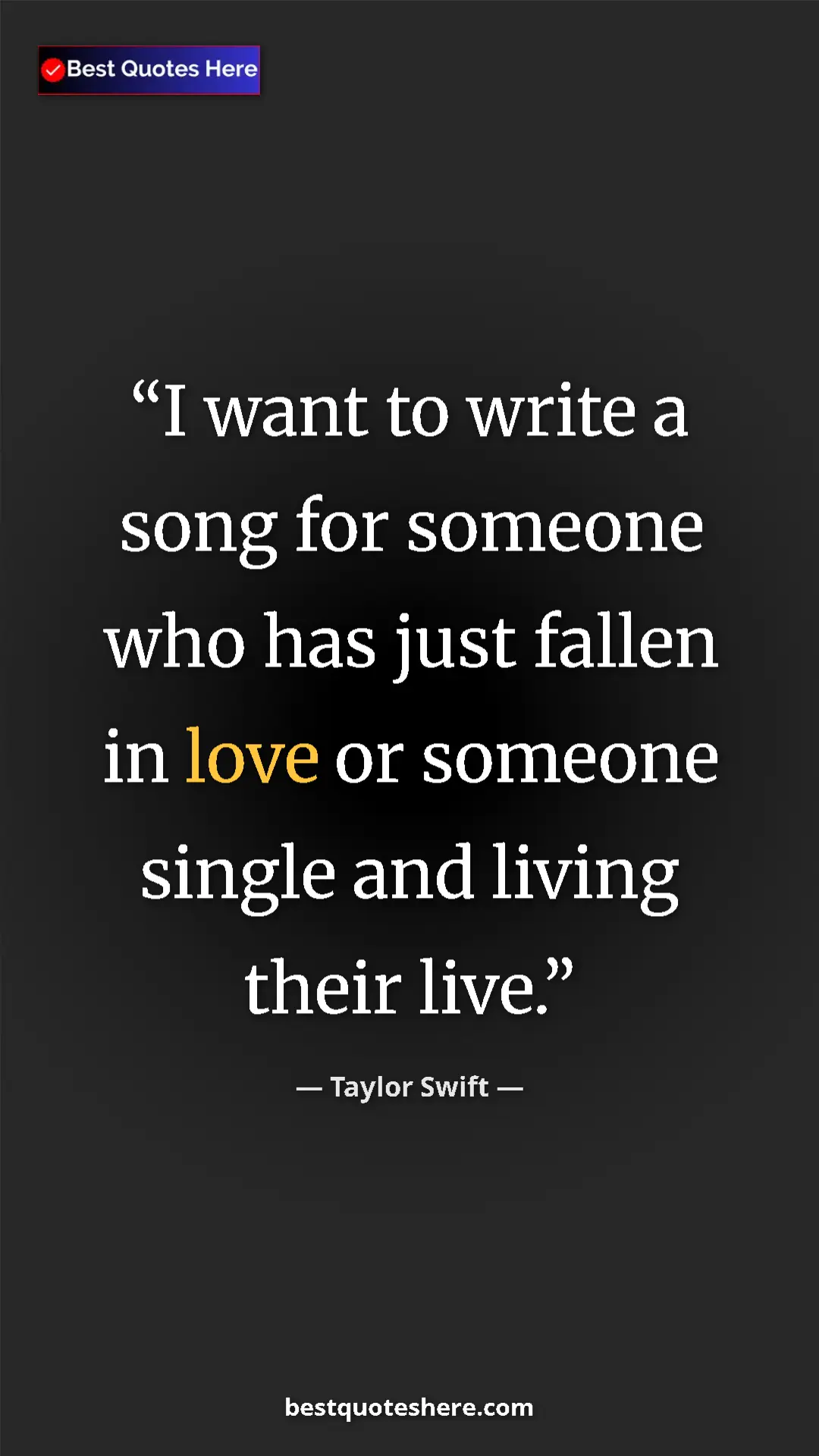 Pinterest quote poster by Taylor Swift: "I want to write a song for someone who has just fallen in..."