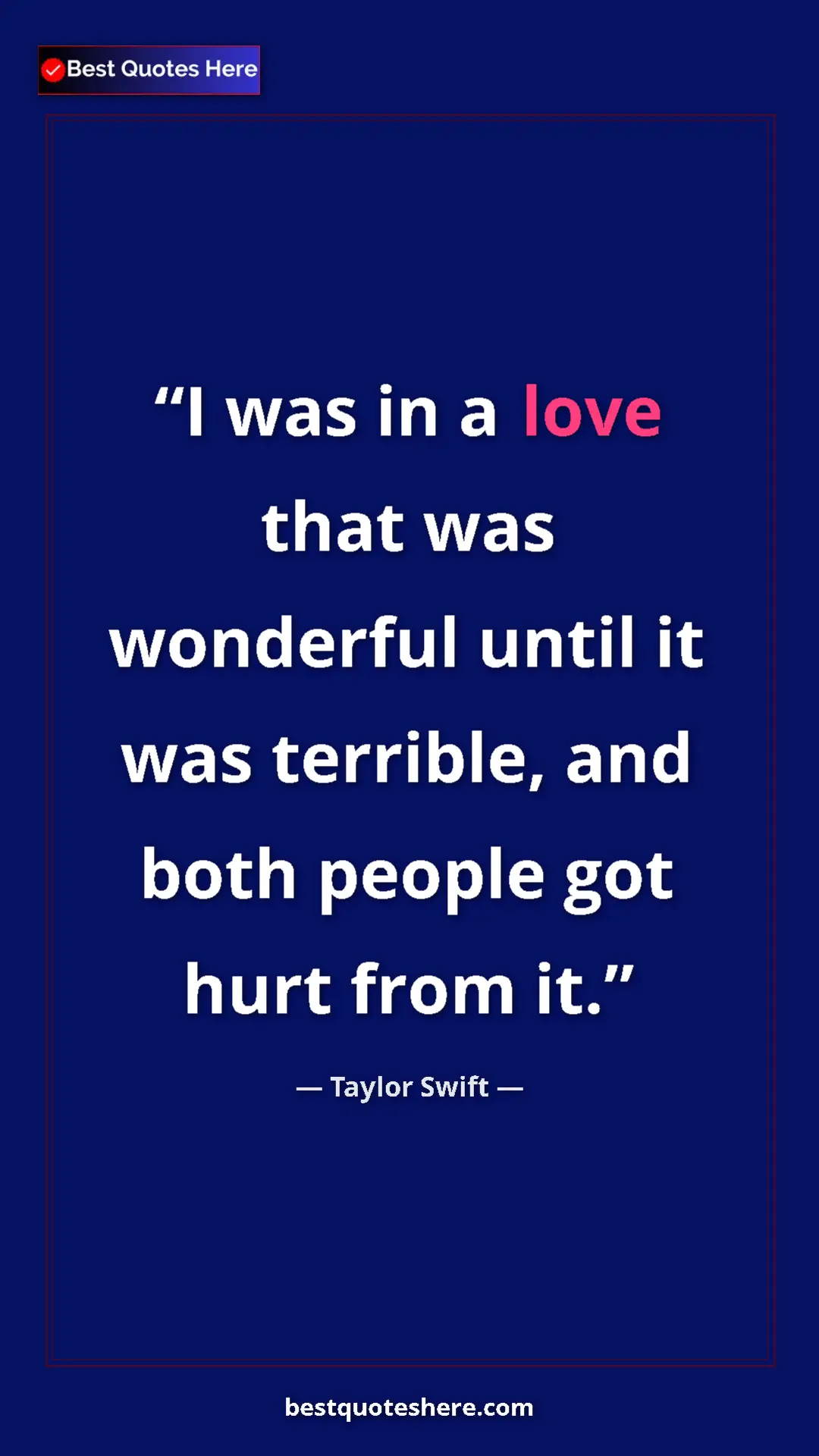 Pinterest quote poster by Taylor Swift: "I was in a love that was wonderful until it was terrible,..."