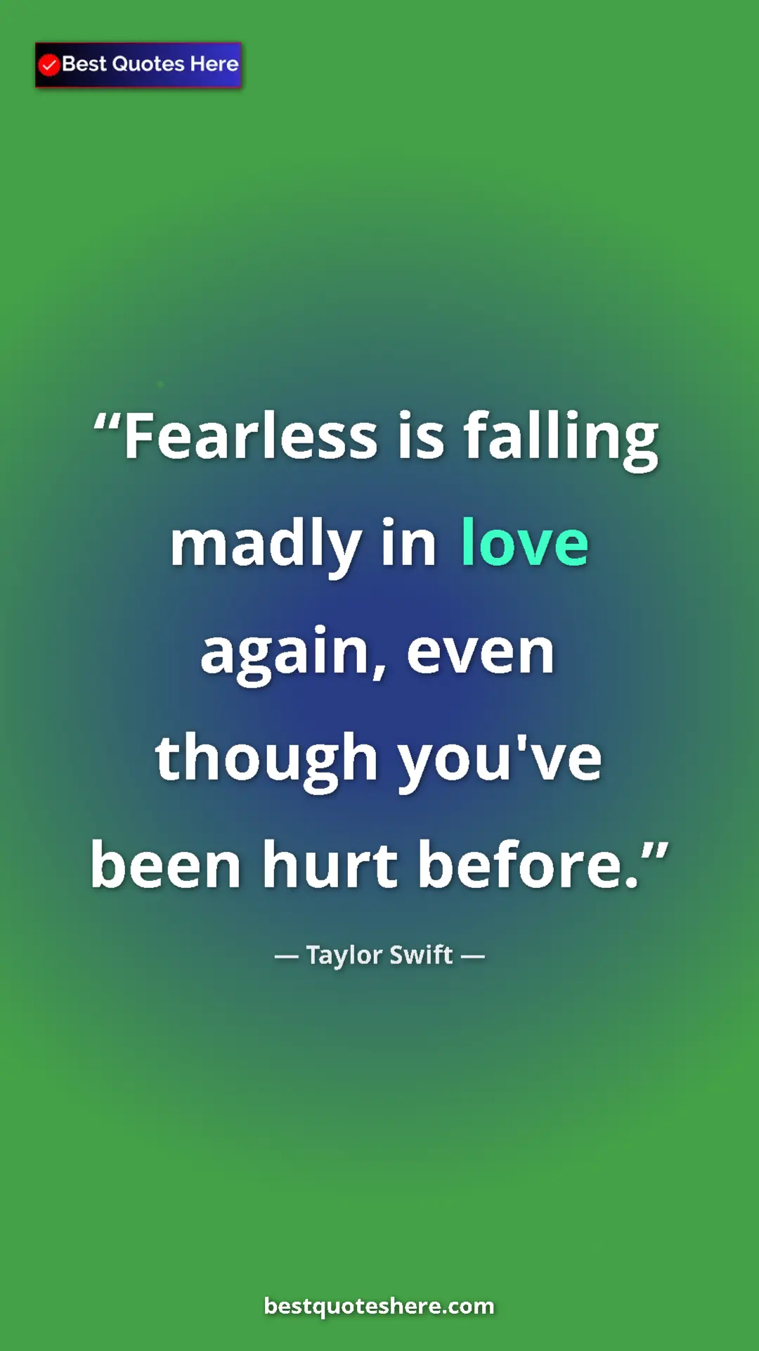 Pinterest quote poster by Taylor Swift: "Fearless is falling madly in love again, even though you've..."