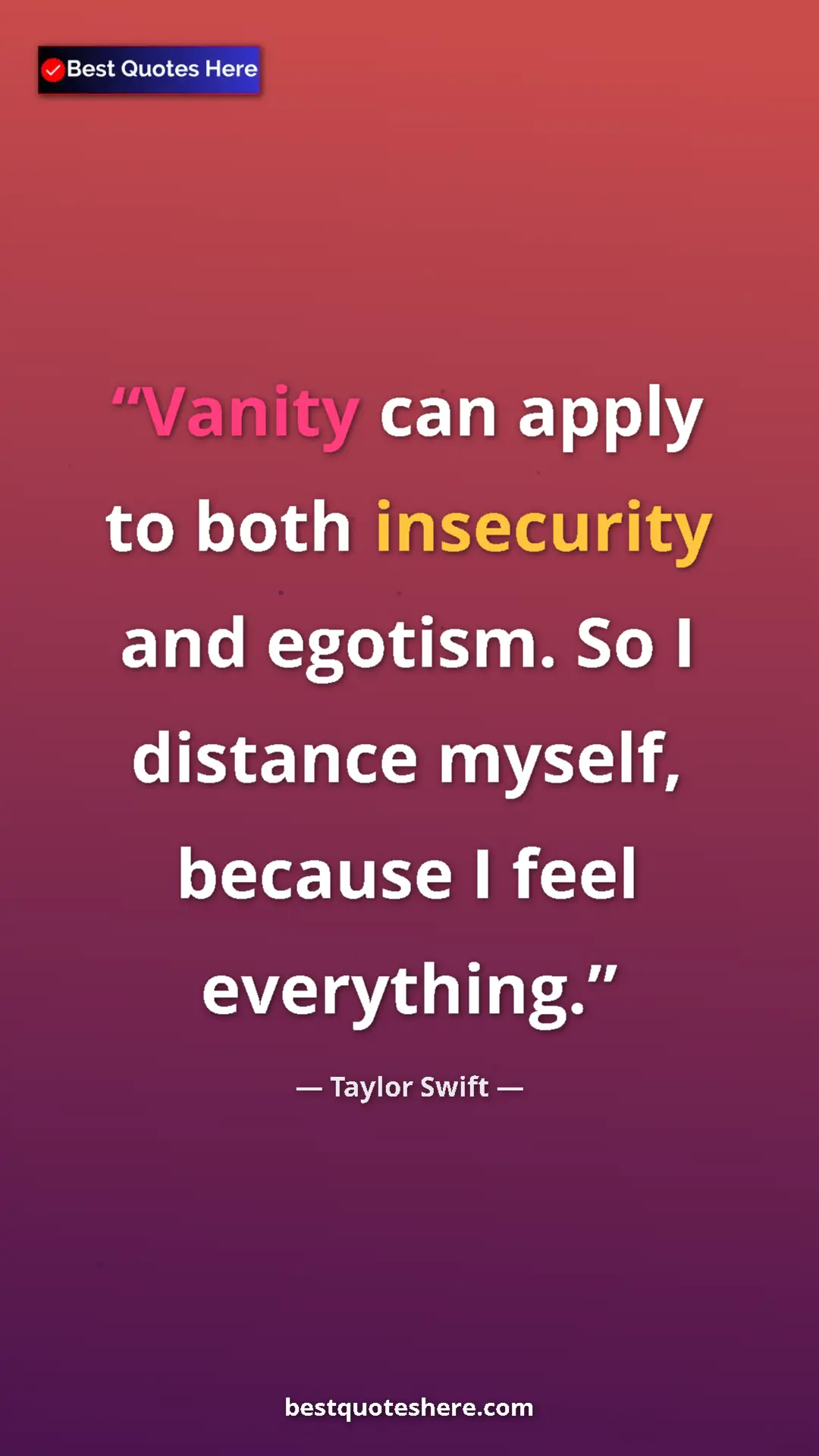 Pinterest quote poster by Taylor Swift: "Vanity can apply to both insecurity and egotism. So I..."