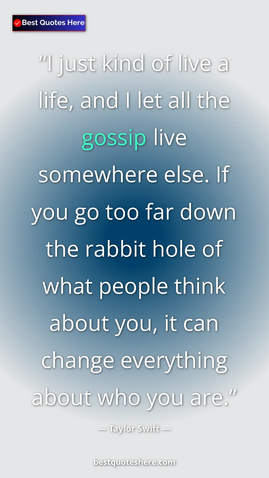 Pinterest quote poster by Taylor Swift: "I just kind of live a life, and I let all the gossip live..."