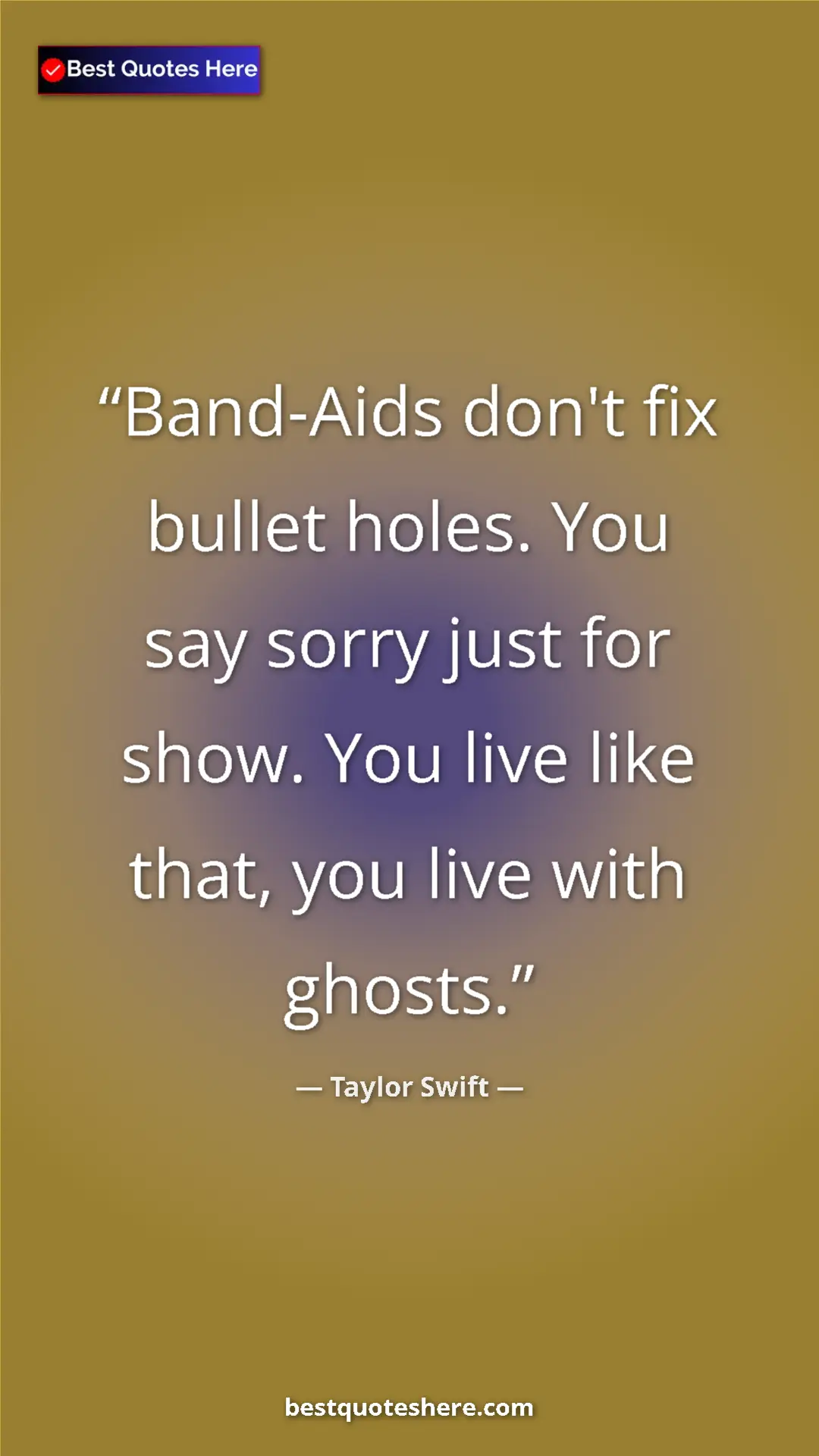 Pinterest quote poster by Taylor Swift: "Band-Aids don't fix bullet holes. You say sorry just for..."