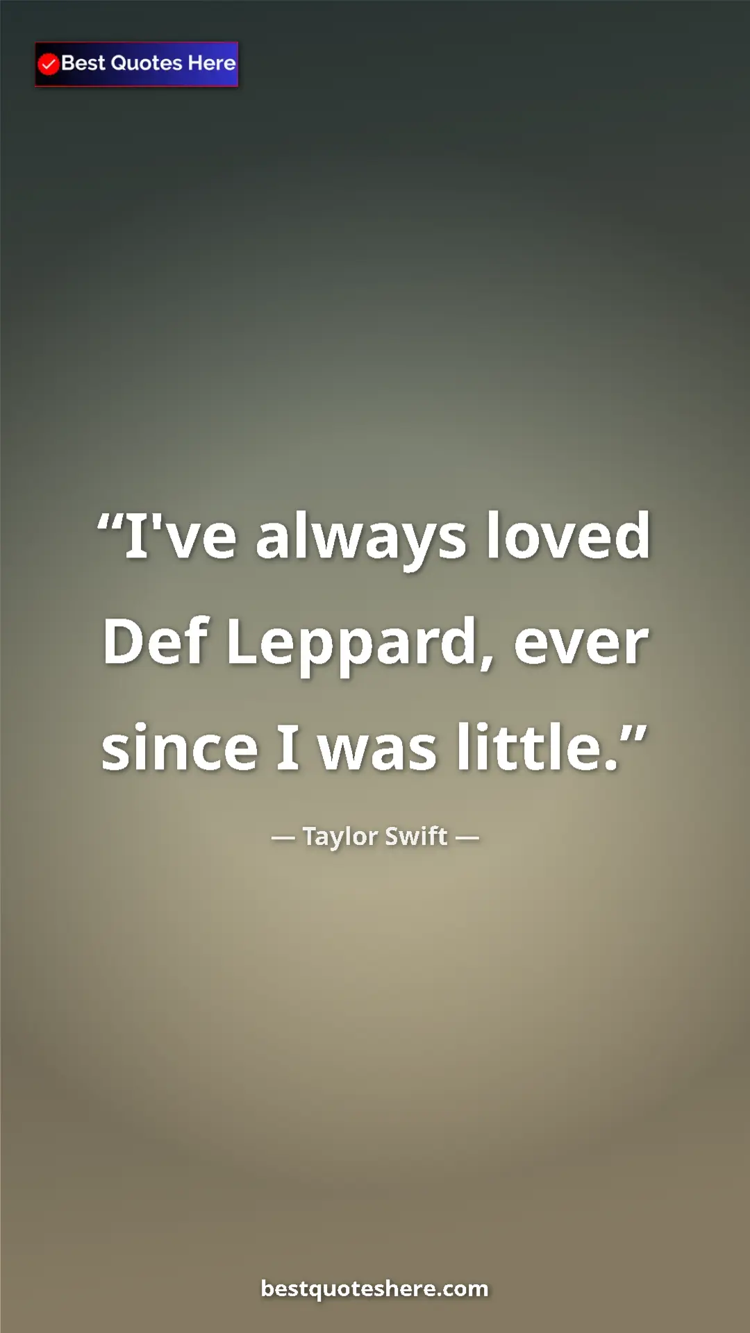 Pinterest quote poster by Taylor Swift: "I've always loved Def Leppard, ever since I was little."