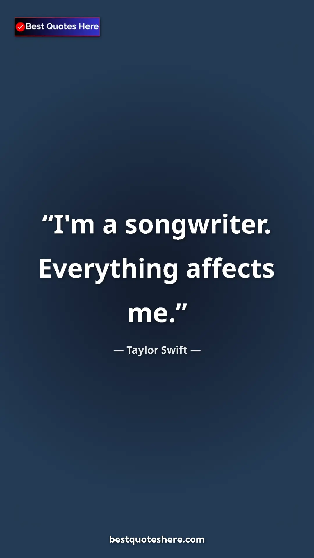 Pinterest quote poster by Taylor Swift: "I'm a songwriter. Everything affects me."