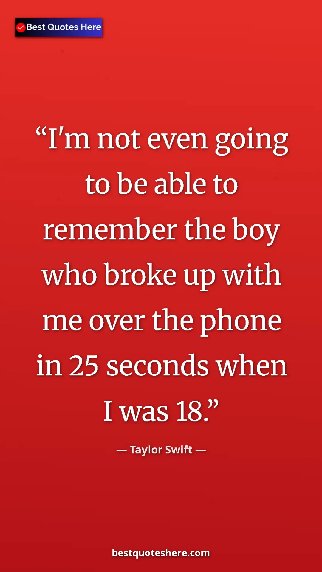 Pinterest quote poster by Taylor Swift: "I'm not even going to be able to remember the boy who broke..."