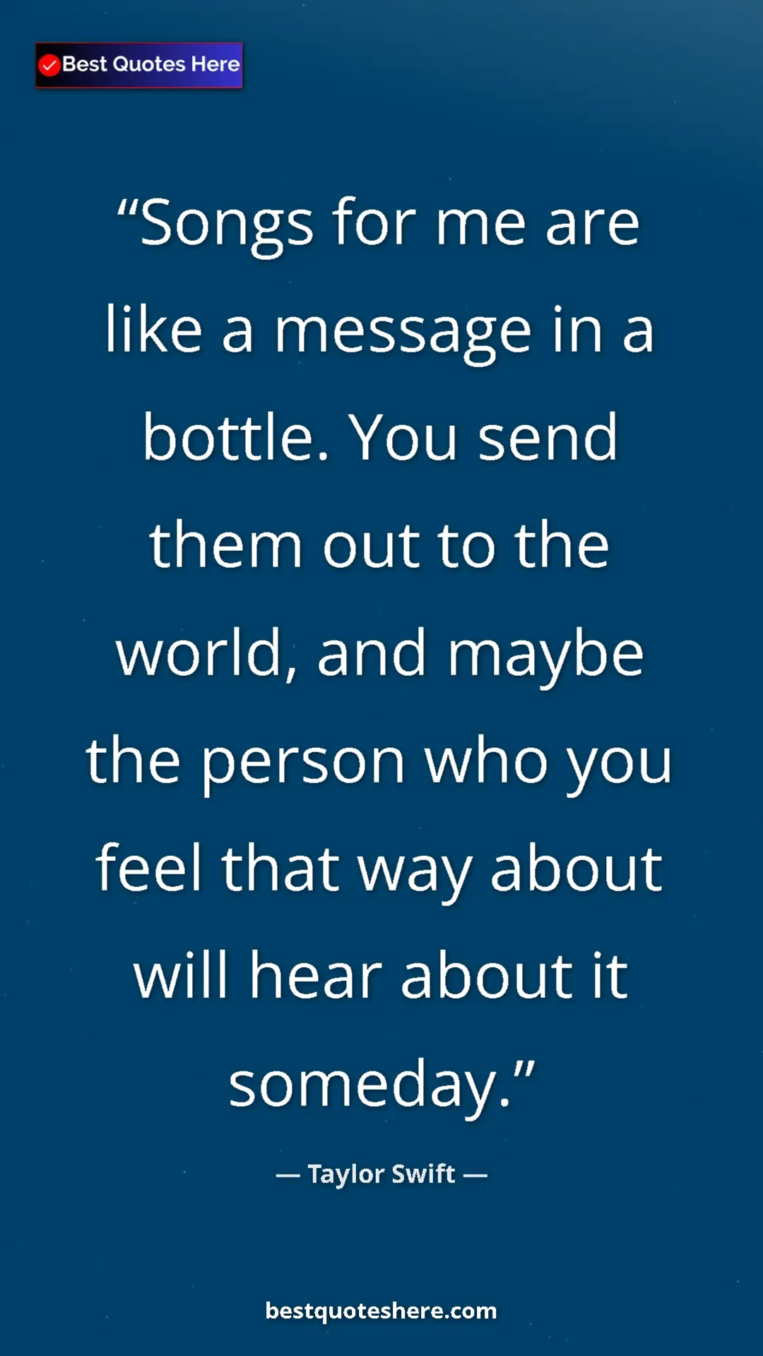 Pinterest quote poster by Taylor Swift: "Songs for me are like a message in a bottle. You send them..."