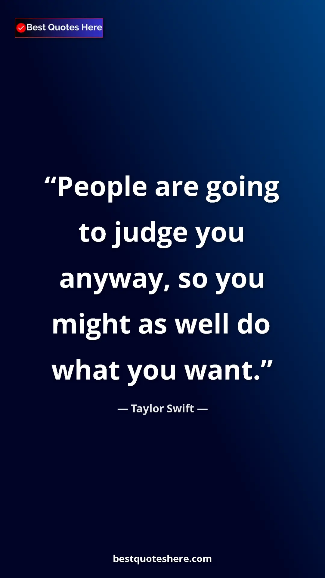 Pinterest quote poster by Taylor Swift: "People are going to judge you anyway, so you might as well..."