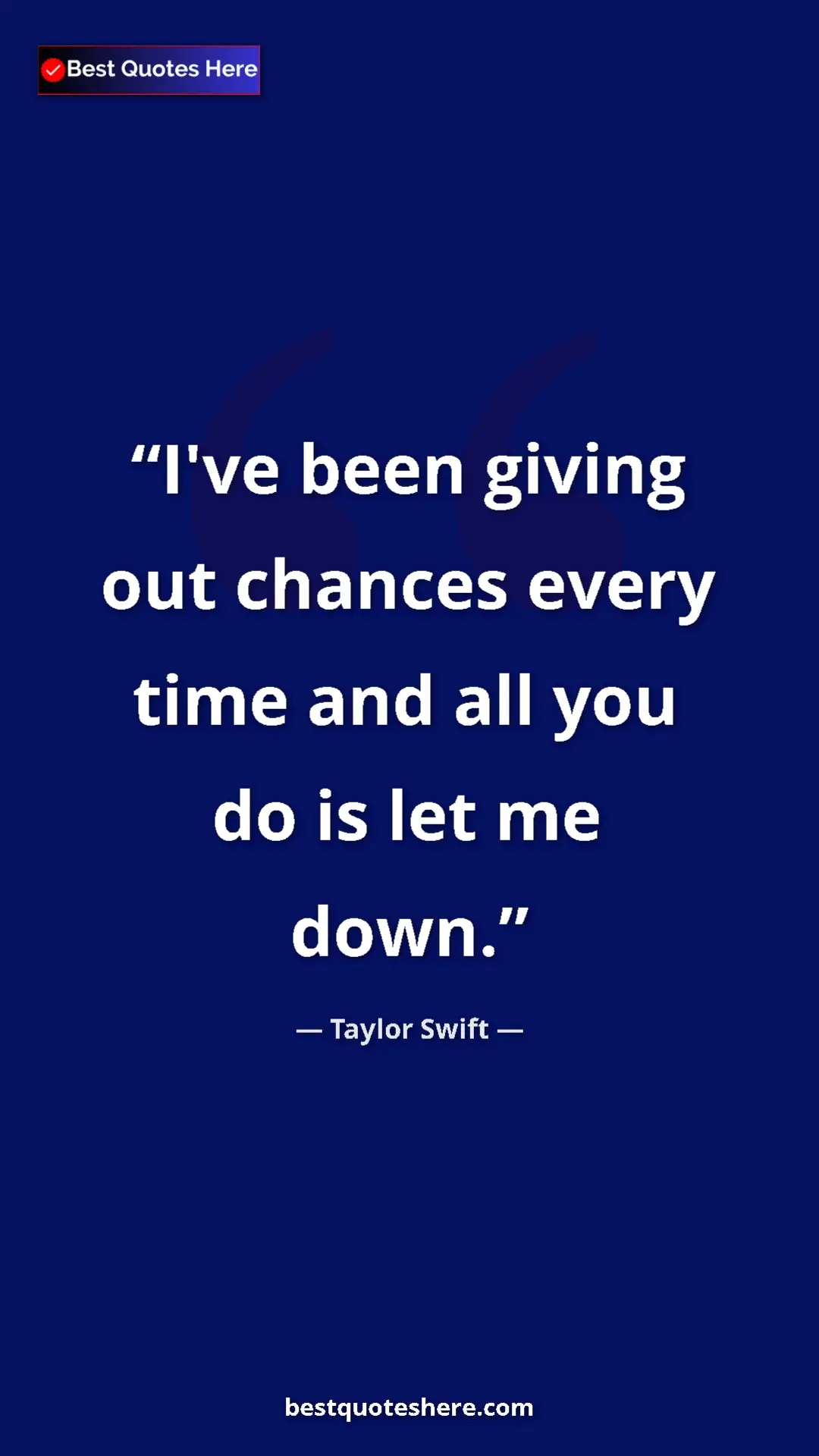 Pinterest quote poster by Taylor Swift: "I've been giving out chances every time and all you do is..."