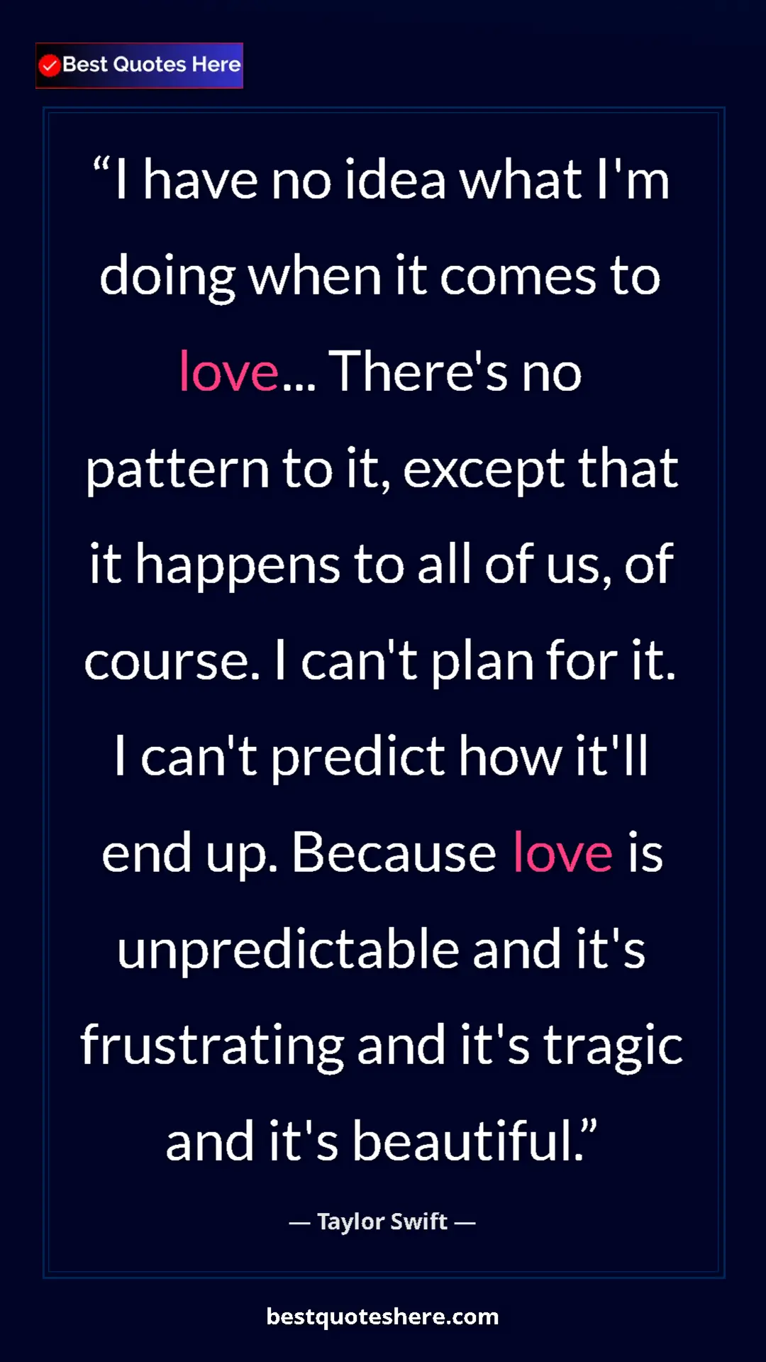 Pinterest quote poster by Taylor Swift: "I have no idea what I'm doing when it comes to love... There"