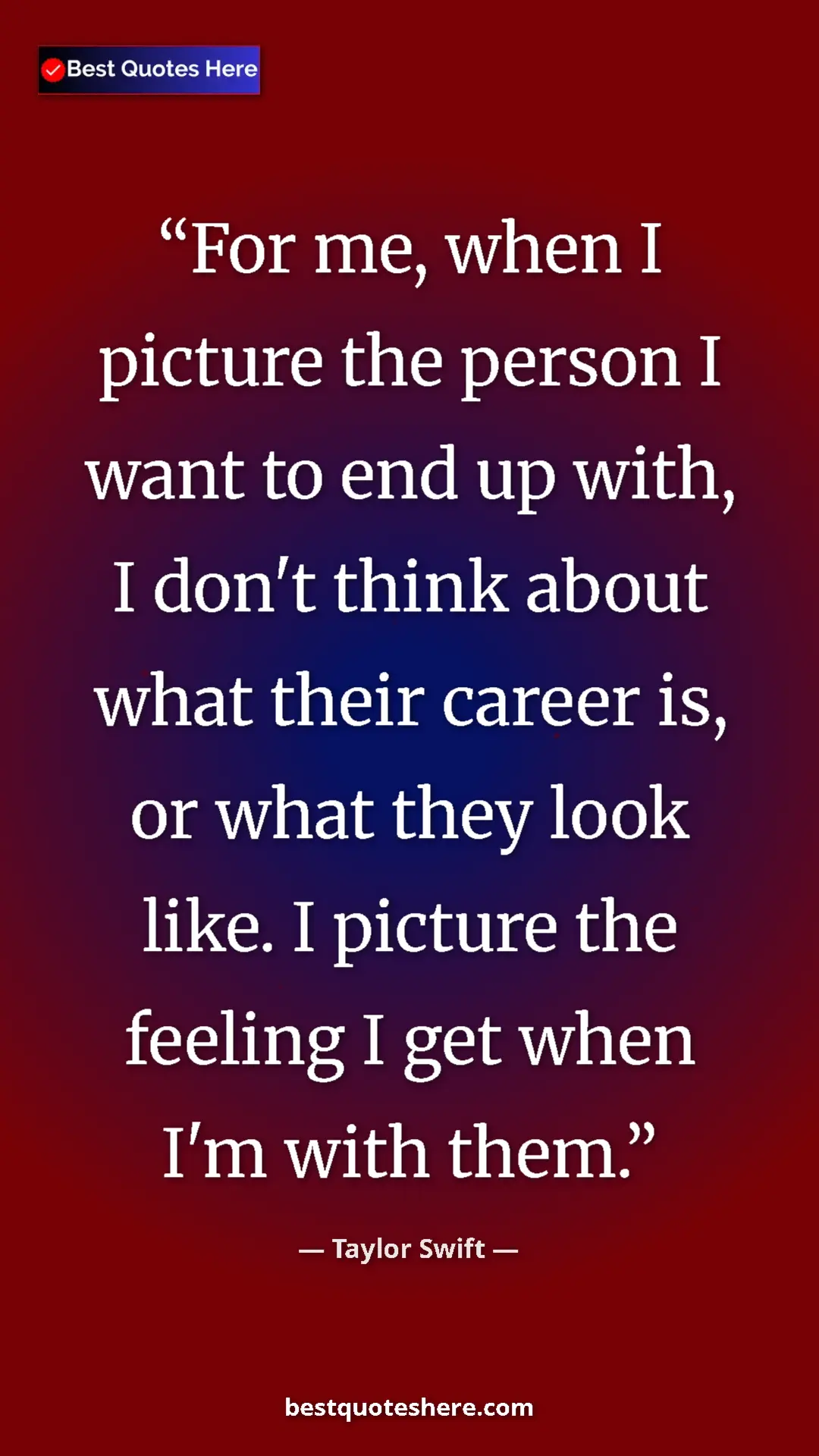 Pinterest quote poster by Taylor Swift: "For me, when I picture the person I want to end up with, I..."