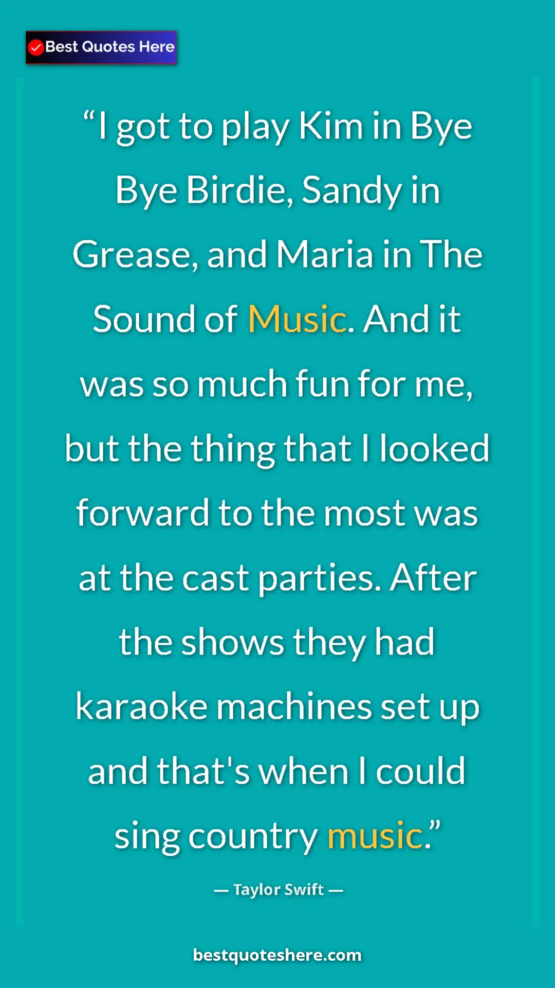 Pinterest quote poster by Taylor Swift: "I got to play Kim in Bye Bye Birdie, Sandy in Grease, and..."