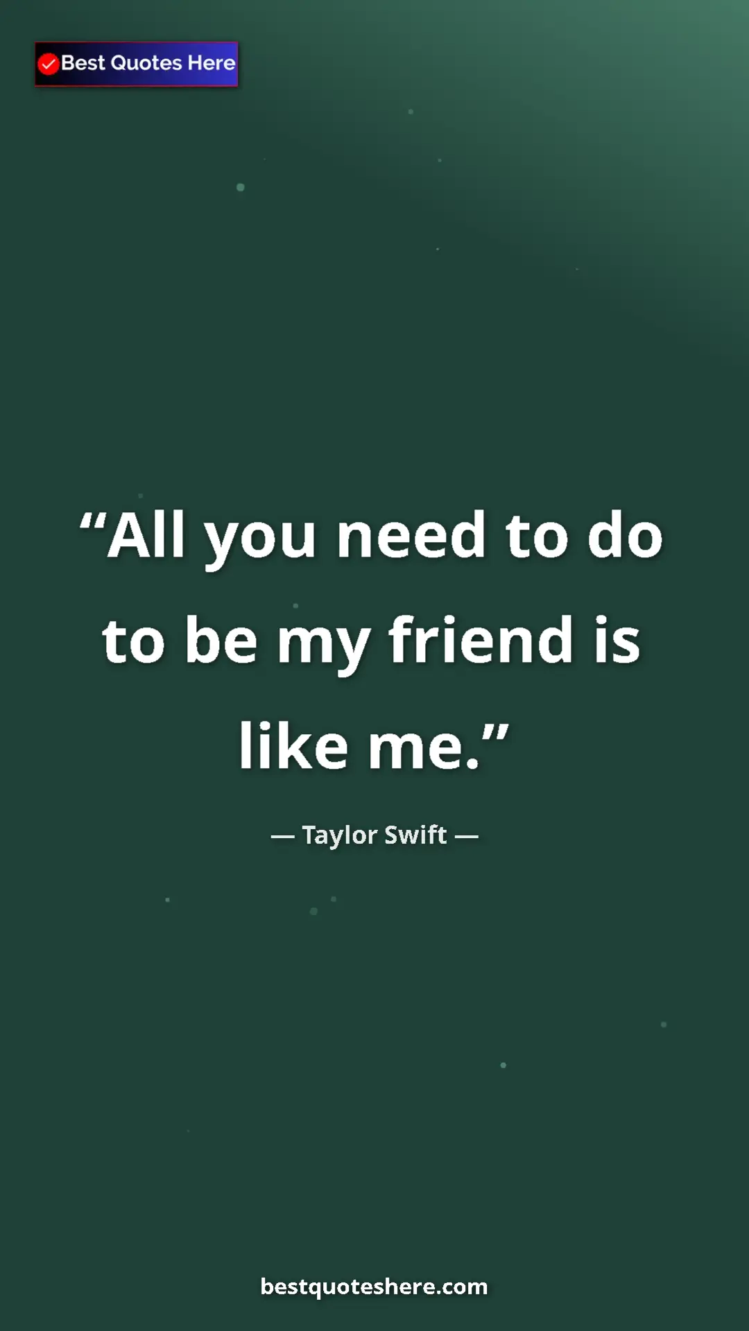 Pinterest quote poster by Taylor Swift: "All you need to do to be my friend is like me."