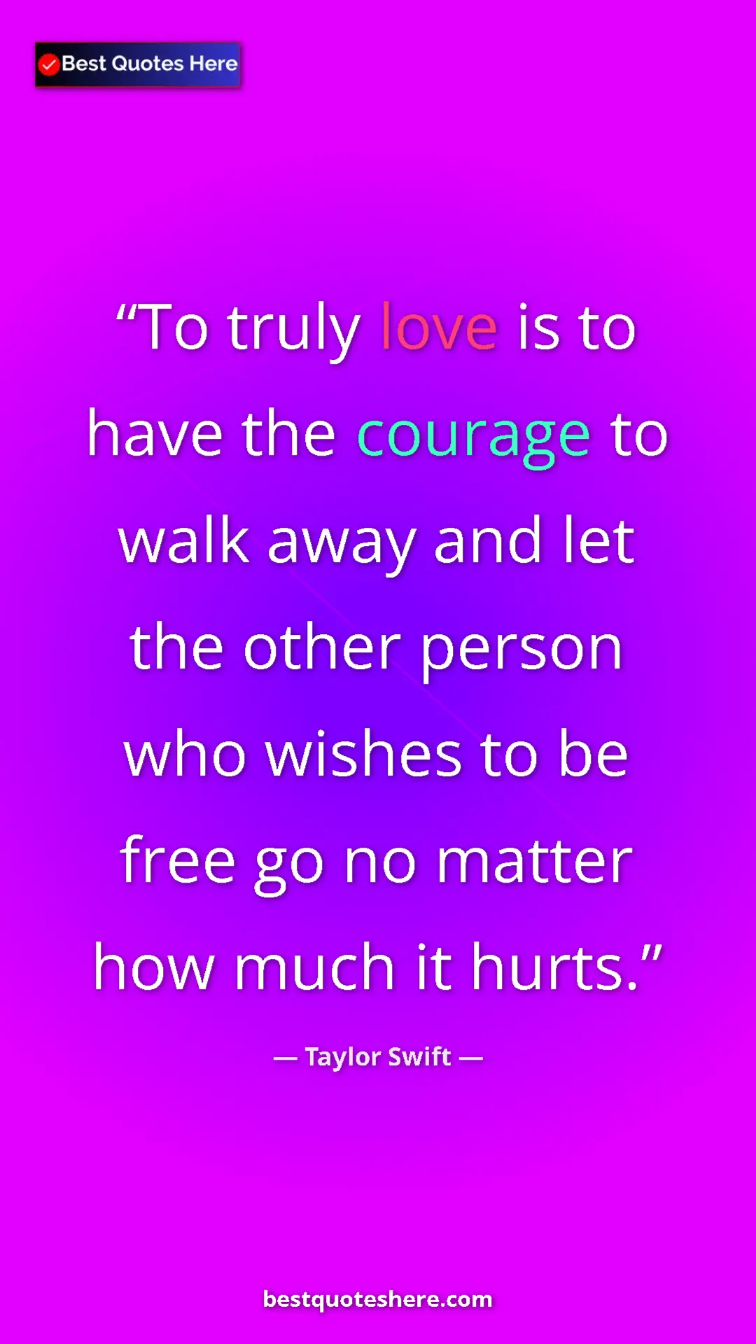 Pinterest quote poster by Taylor Swift: "To truly love is to have the courage to walk away and let..."