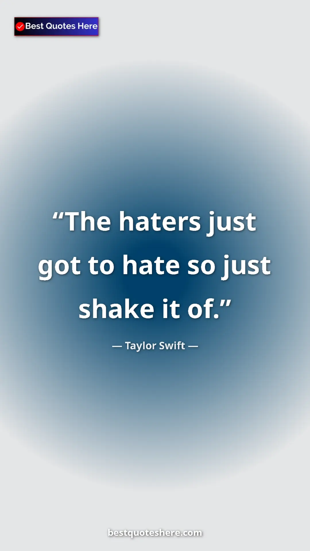 Pinterest quote poster by Taylor Swift: "The haters just got to hate so just shake it of."
