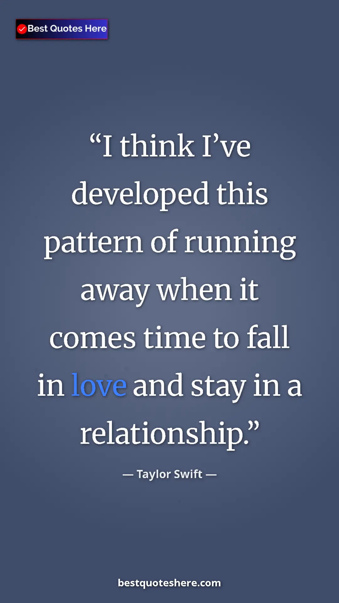 Pinterest quote poster by Taylor Swift: "I think I’ve developed this pattern of running away when it..."