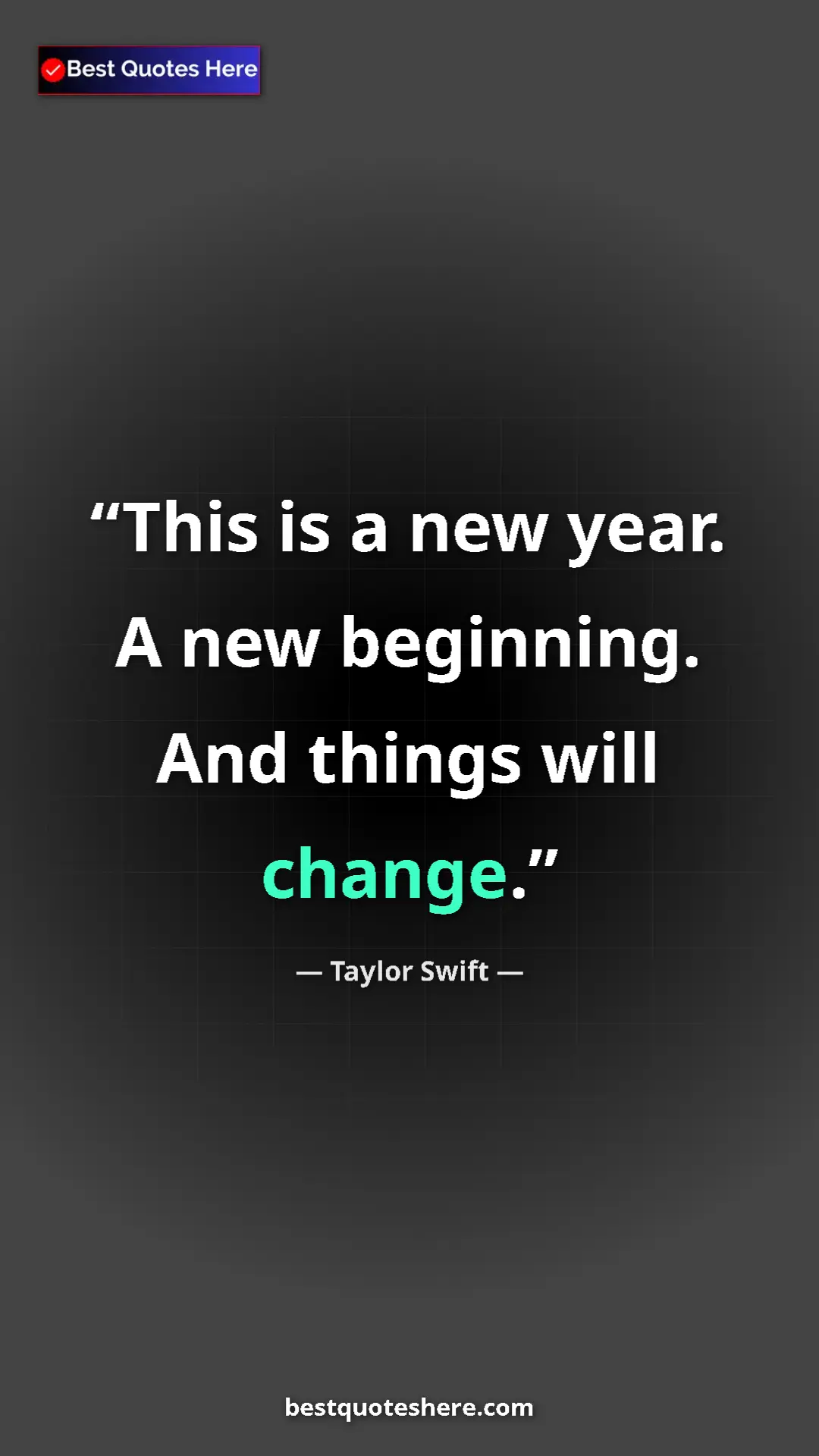 Taylor Swift Quote Card: "This is a new year. A new beginning. And things will change." Pinterest quote poster by Taylor Swift: "This is a new year. A new beginning. And things will change."