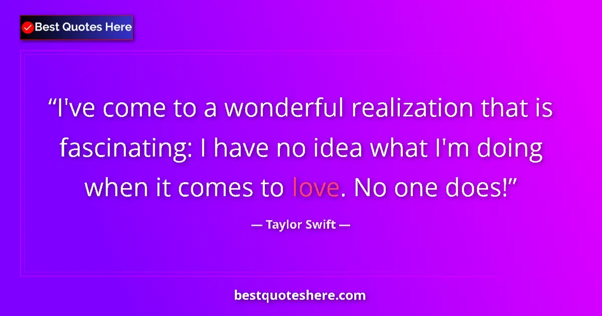 Quote by Taylor Swift: I've come to a wonderful realization that is fasci