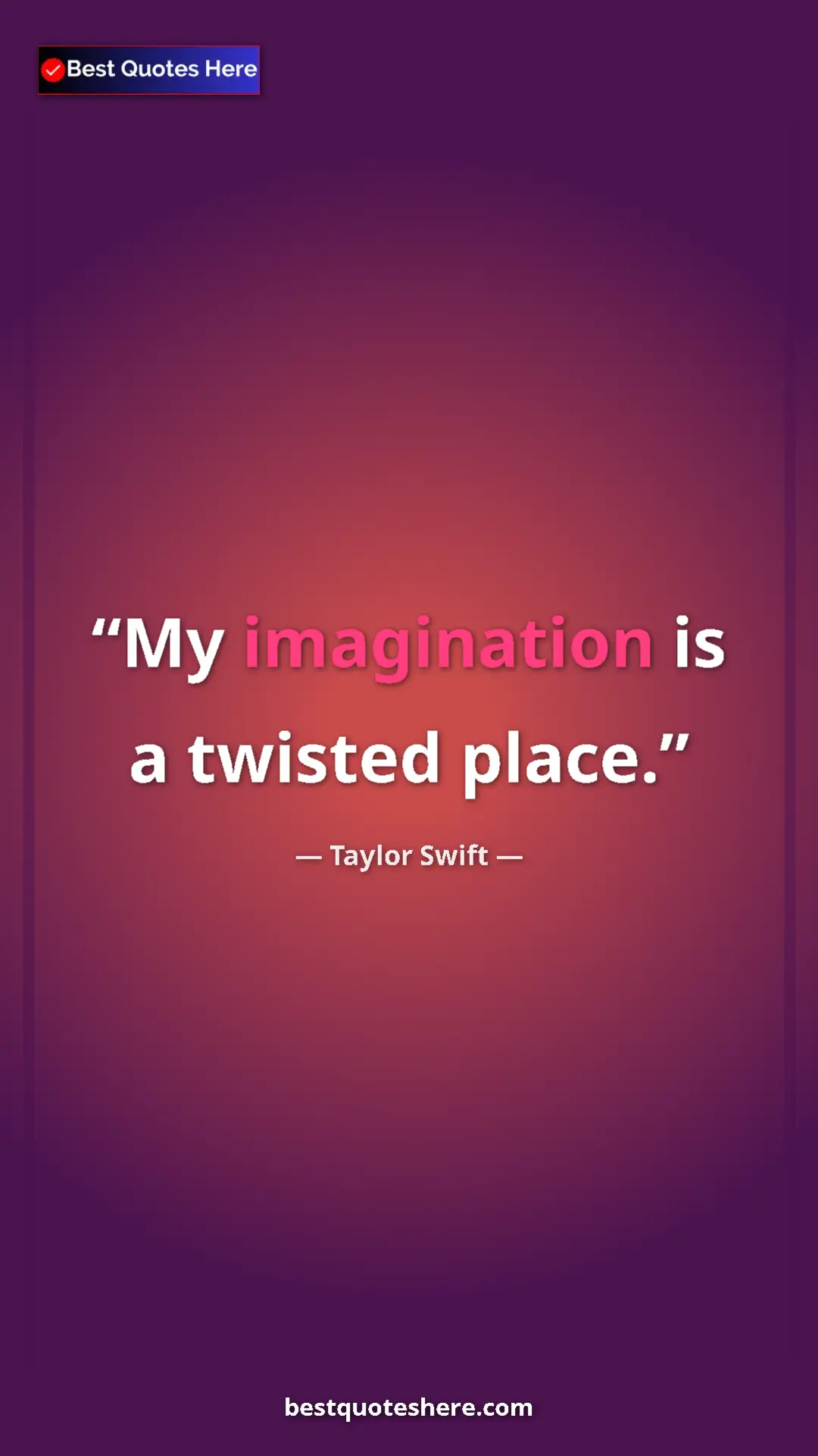 Pinterest quote poster by Taylor Swift: "My imagination is a twisted place."
